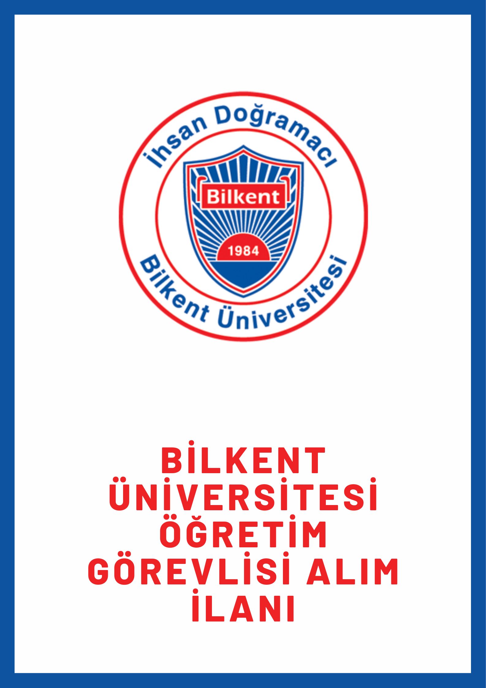 İhsan Doğramacı Bilkent Üniversitesi Öğretim Görevlisi Alacak