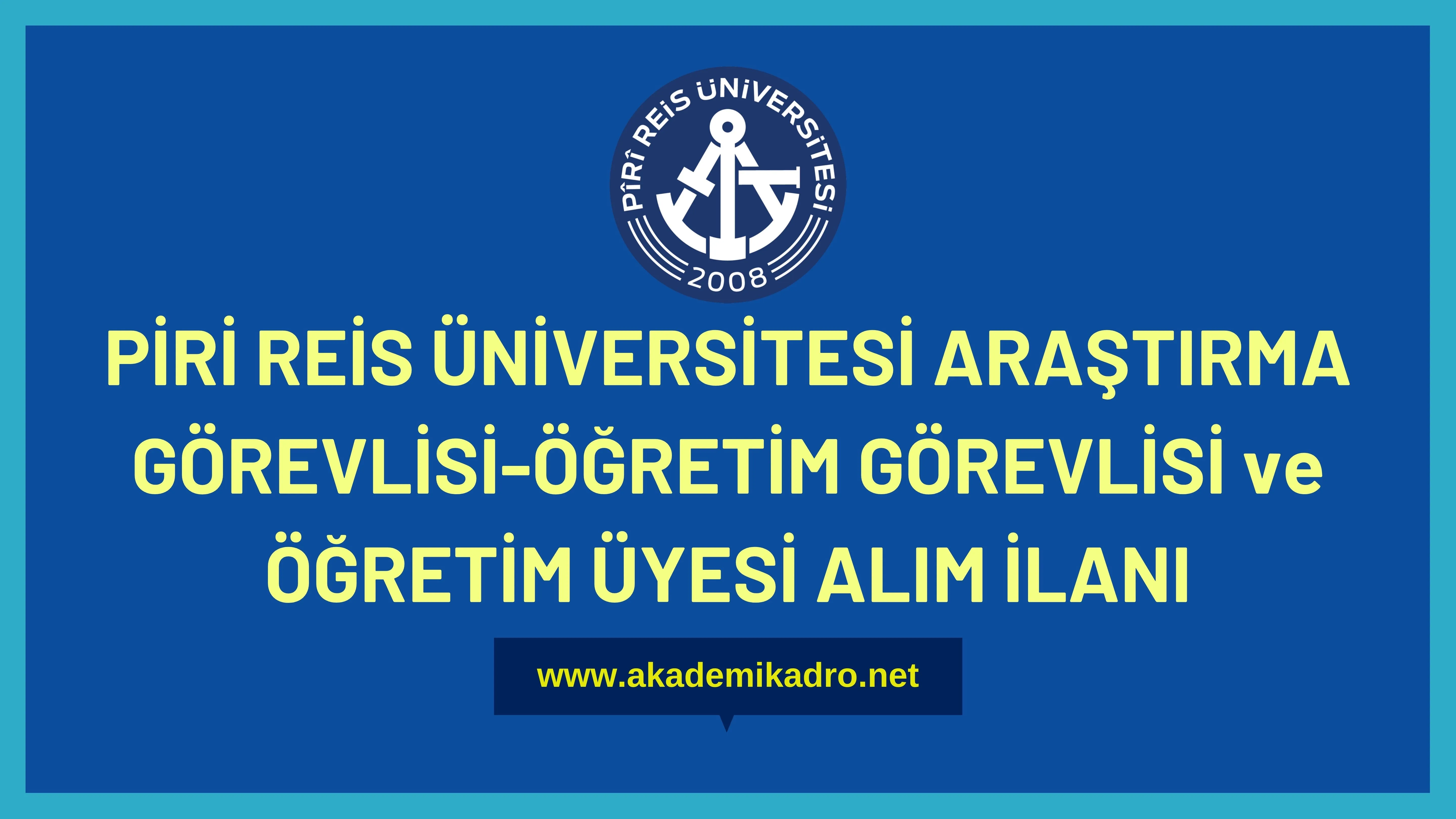 Piri Reis Üniversitesi 12 Araştırma görevlisi, 13 Öğretim görevlisi ve 24 Öğretim üyesi alacak.