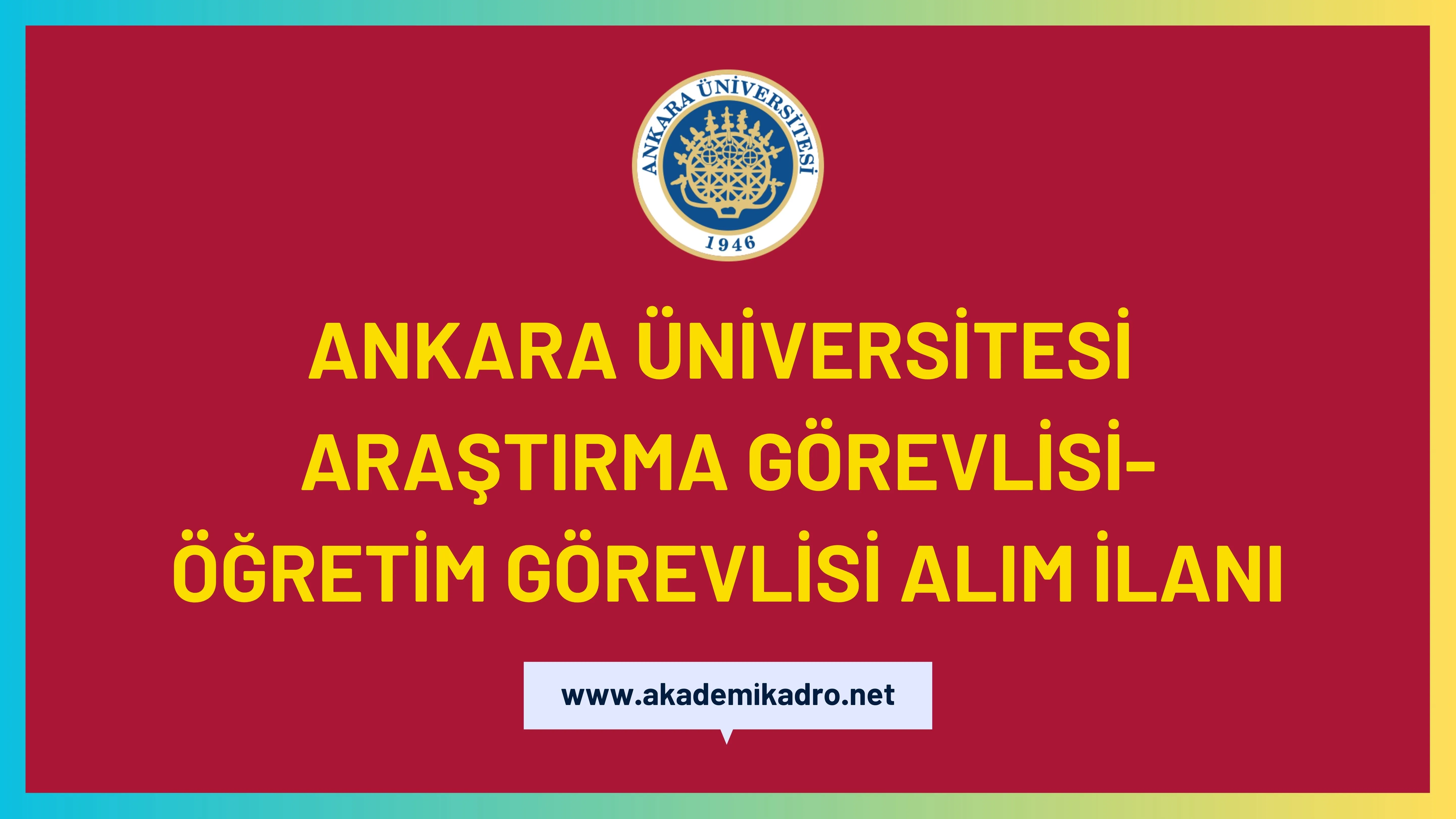 Ankara Üniversitesi 16 Araştırma görevlisi ve 4 Öğretim görevlisi alacak.