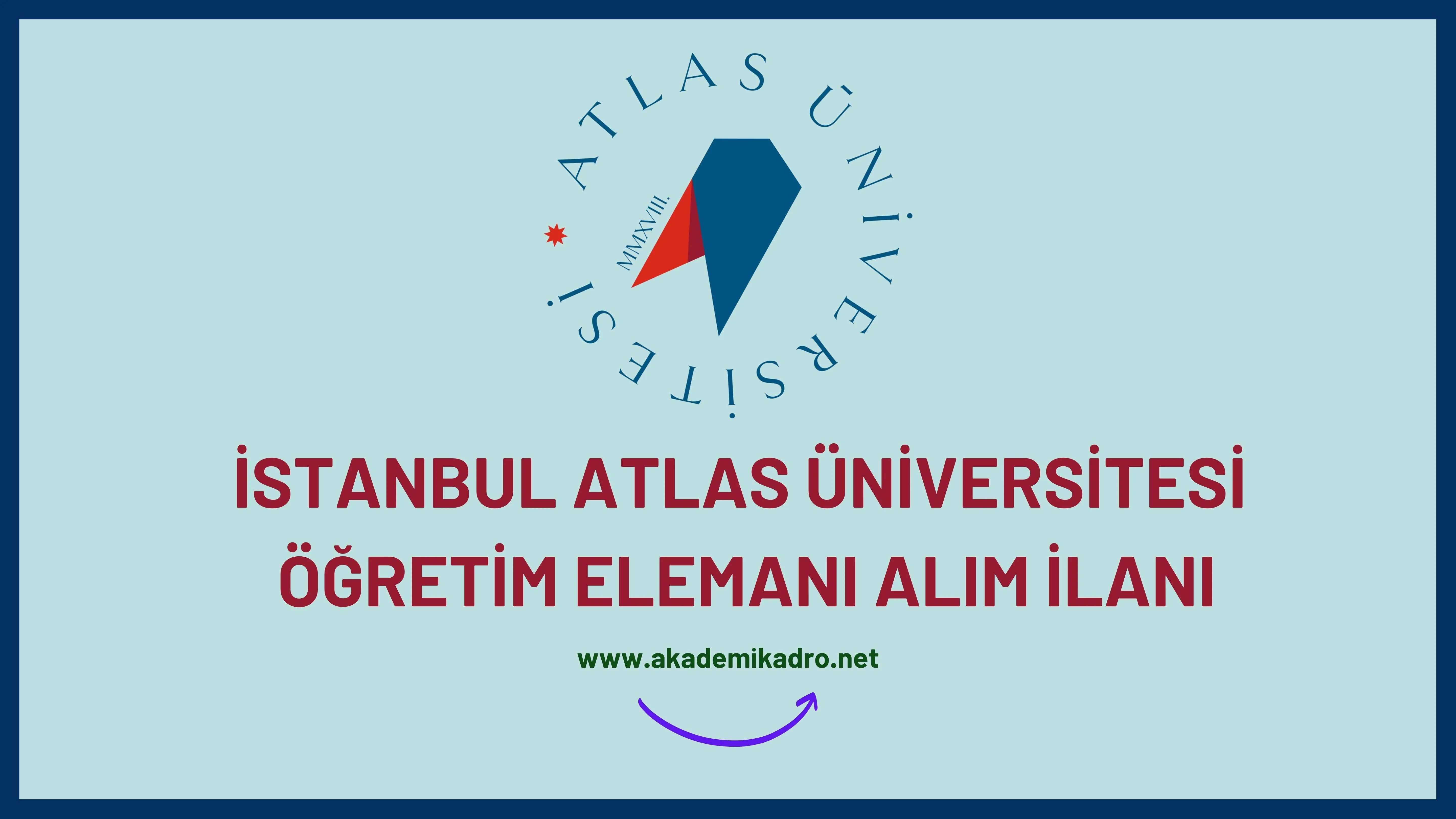 İstanbul Atlas Üniversitesi 2 Öğretim görevlisi, 5 Araştırma görevlisi ve birçok alandan 23 Öğretim üyesi alacak.