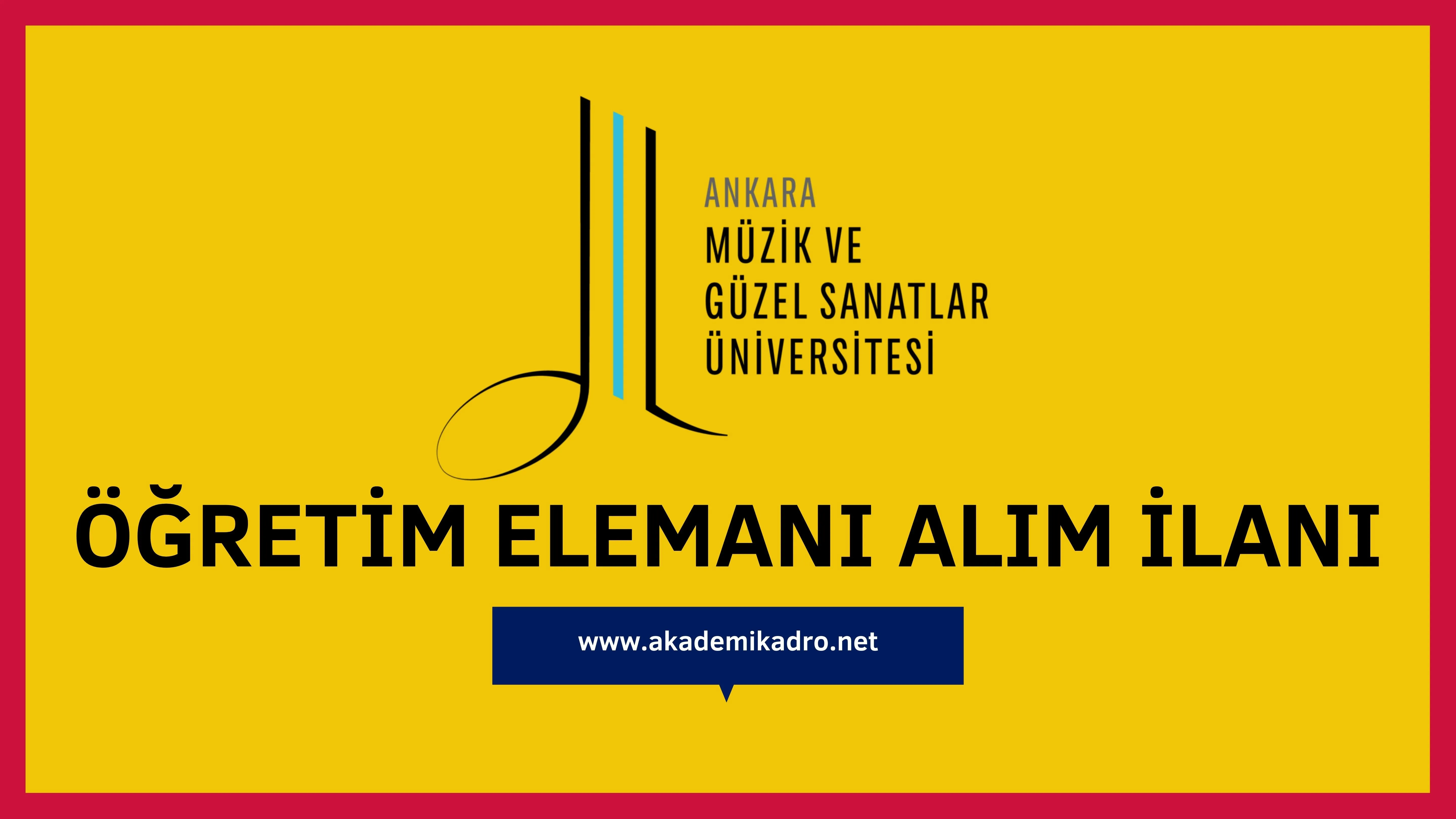 Ankara Müzik ve Güzel Sanatlar Üniversitesi Araştırma görevlisi, 3 Öğretim görevlisi ve 3 Öğretim üyesi alacak.