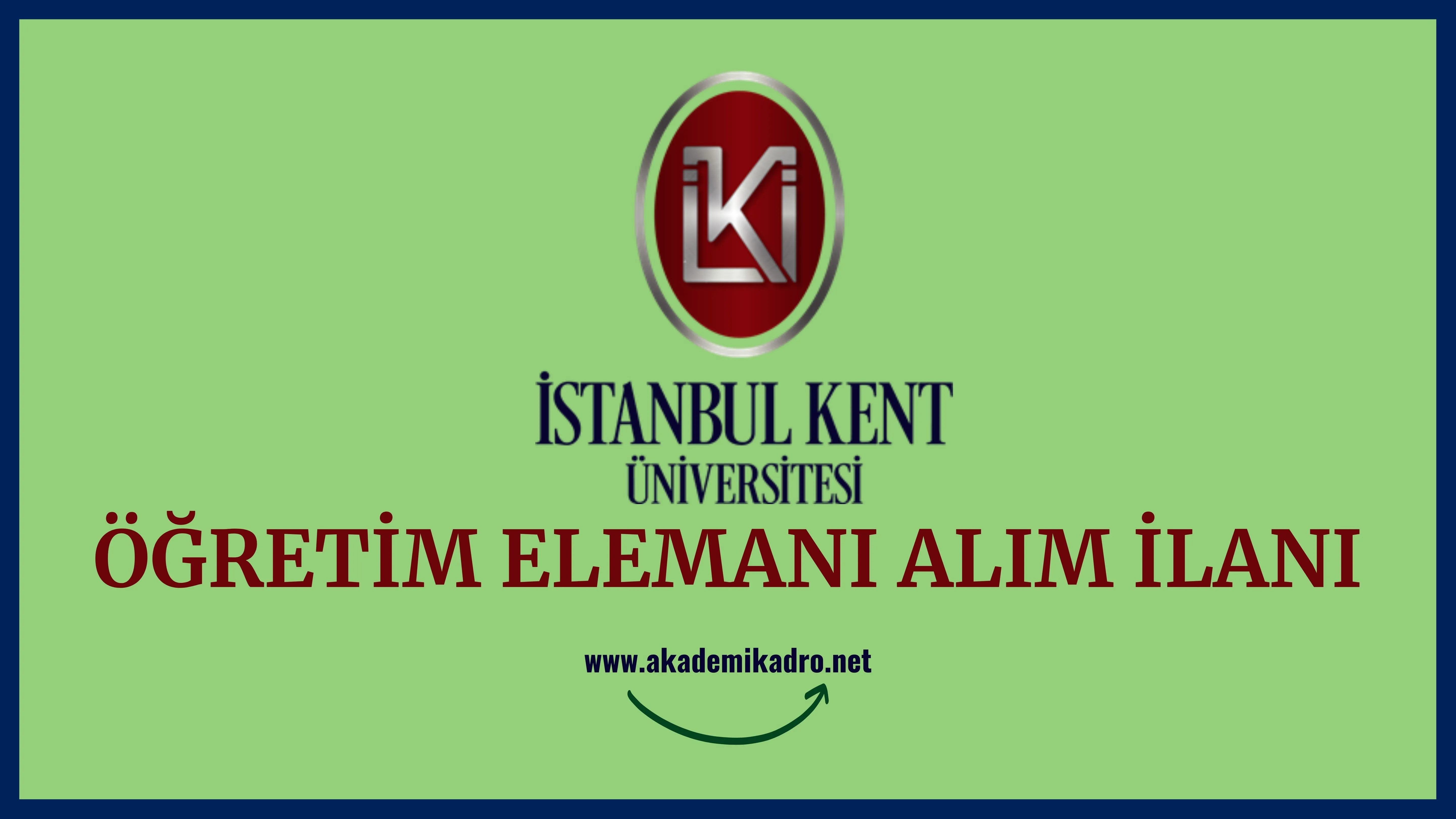 İstanbul Kent Üniversitesi Araştırma görevlisi-öğretim görevlisi ve Öğretim üyesi olmak üzere 30 Öğretim elemanı alacak.