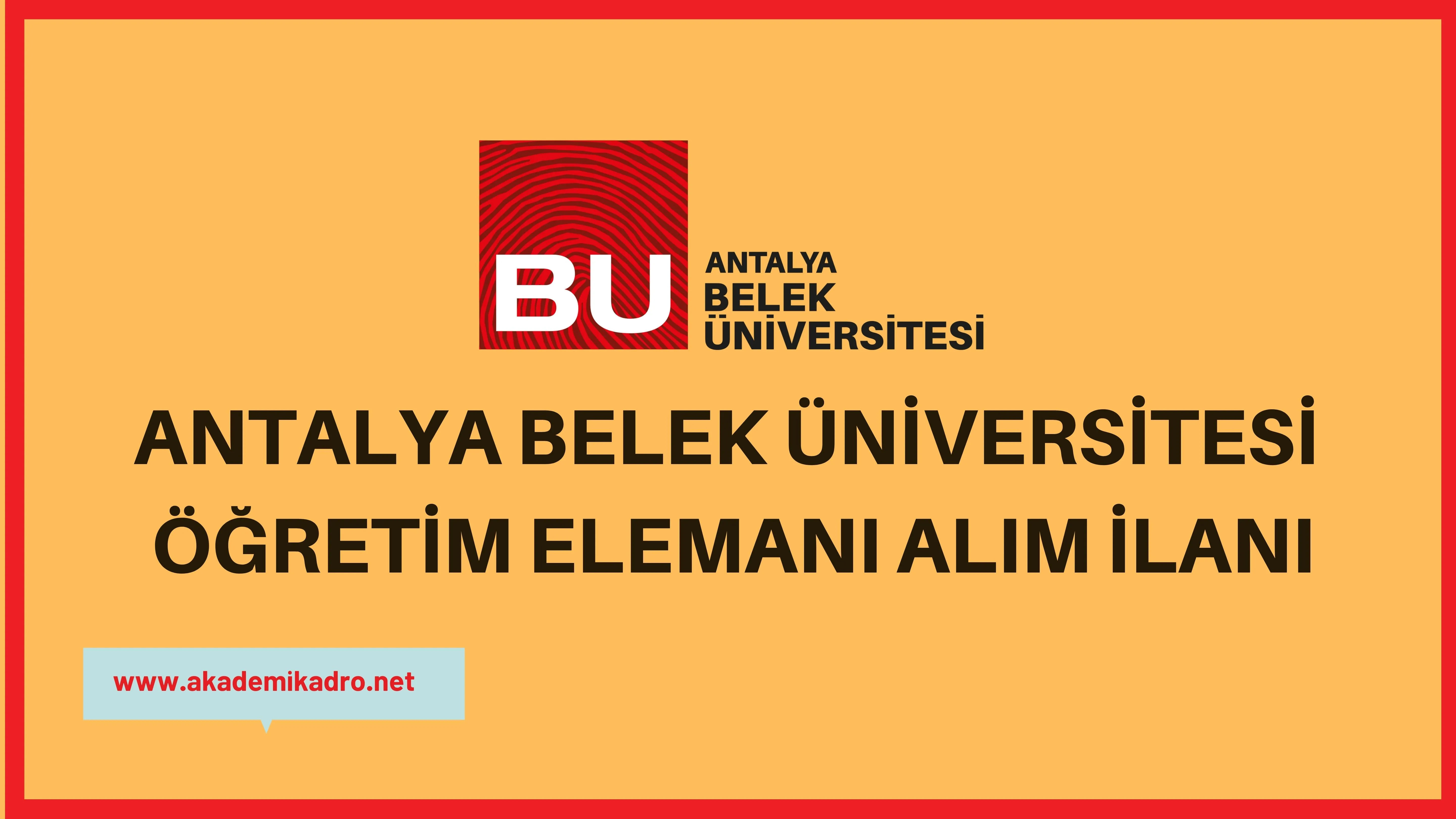 Antalya Belek Üniversitesi 3 Öğretim görevlisi ve 12 öğretim üyesi olmak üzere 15 öğretim elemanı alacak.