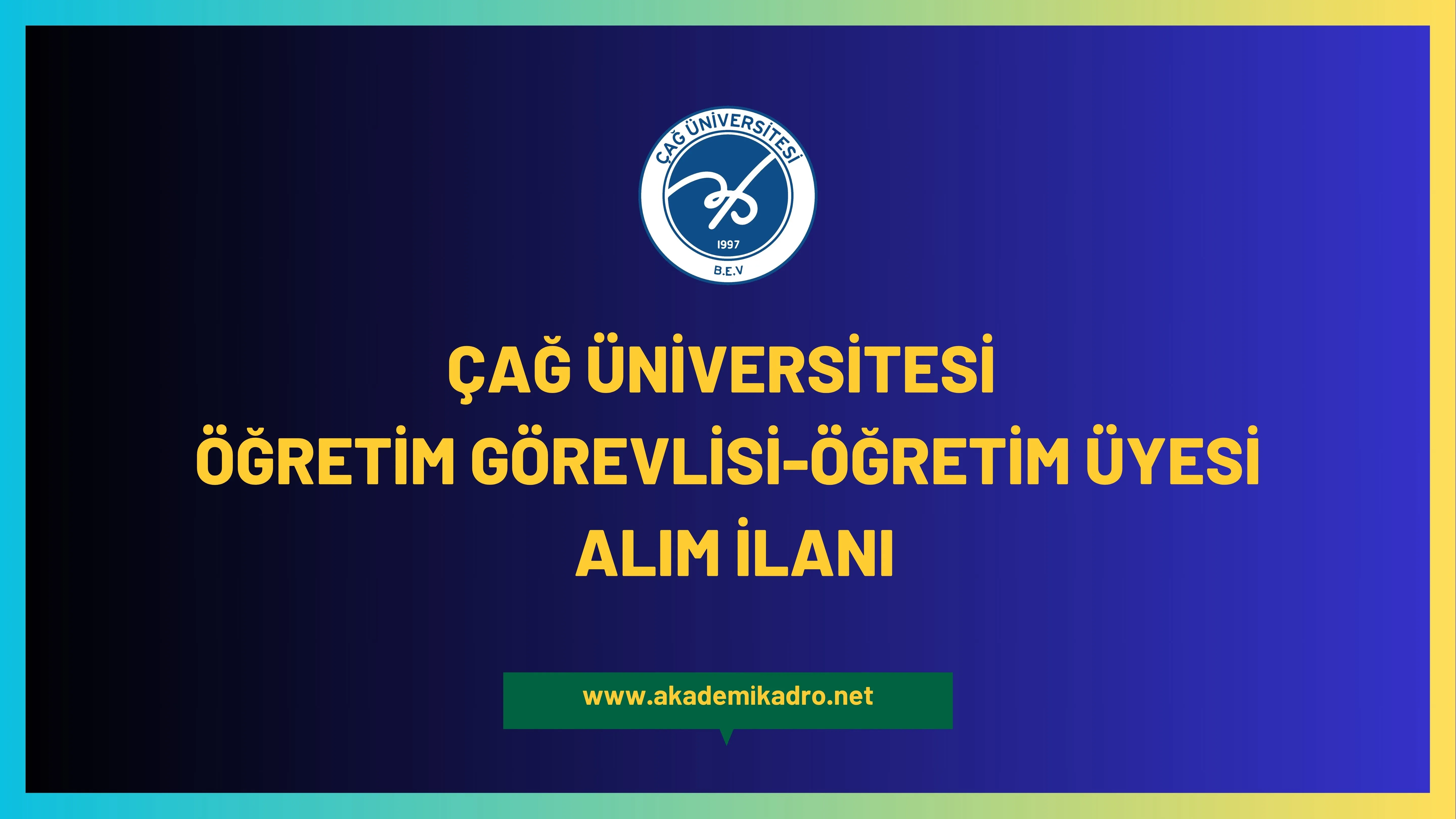 Çağ Üniversitesi Öğretim görevlisi ve 3 Öğretim üyesi alacak.