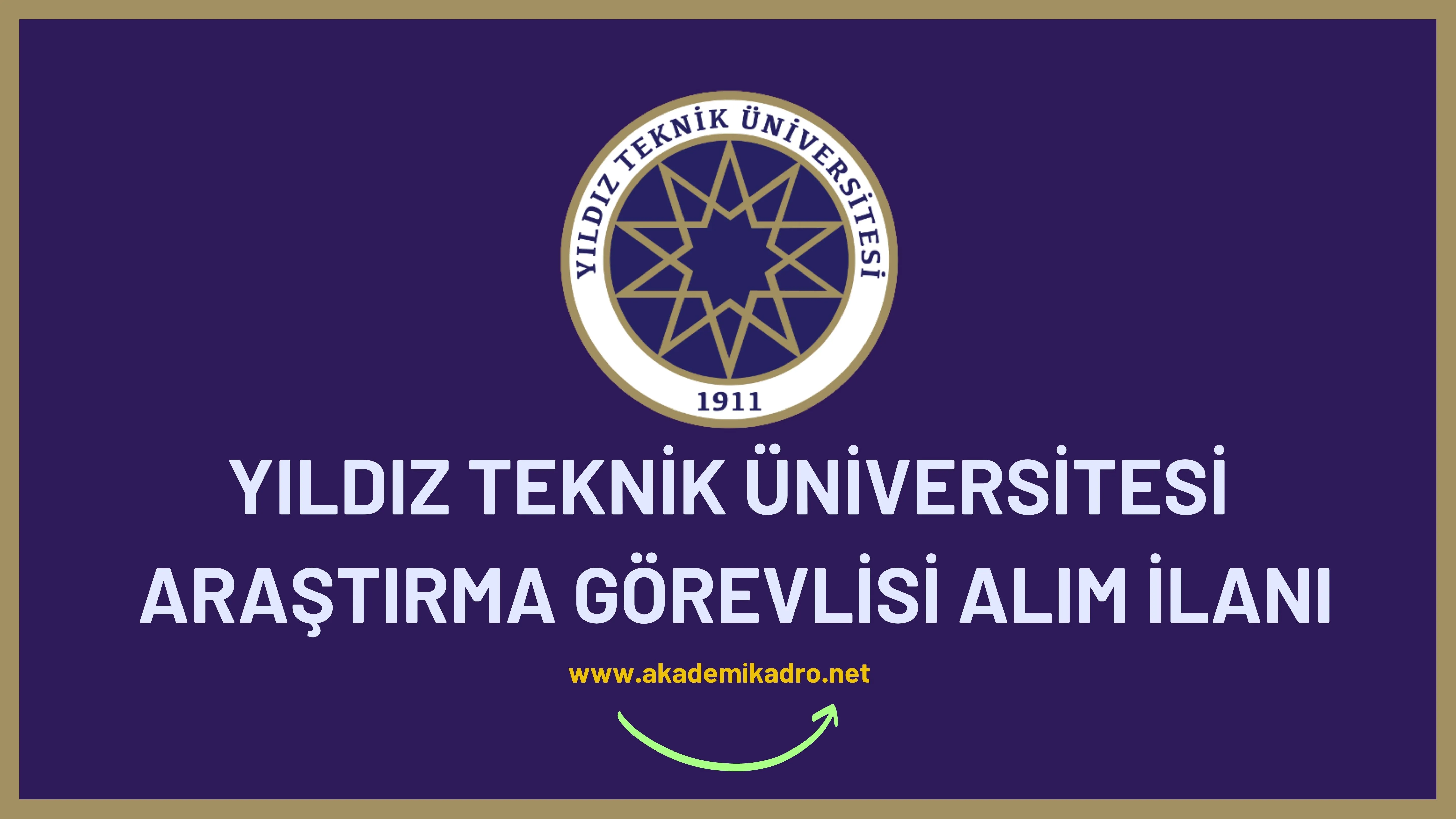 Yıldız Teknik Üniversitesi 32 Araştırma görevlisi ve 26 öğretim üyesi alacaktır.