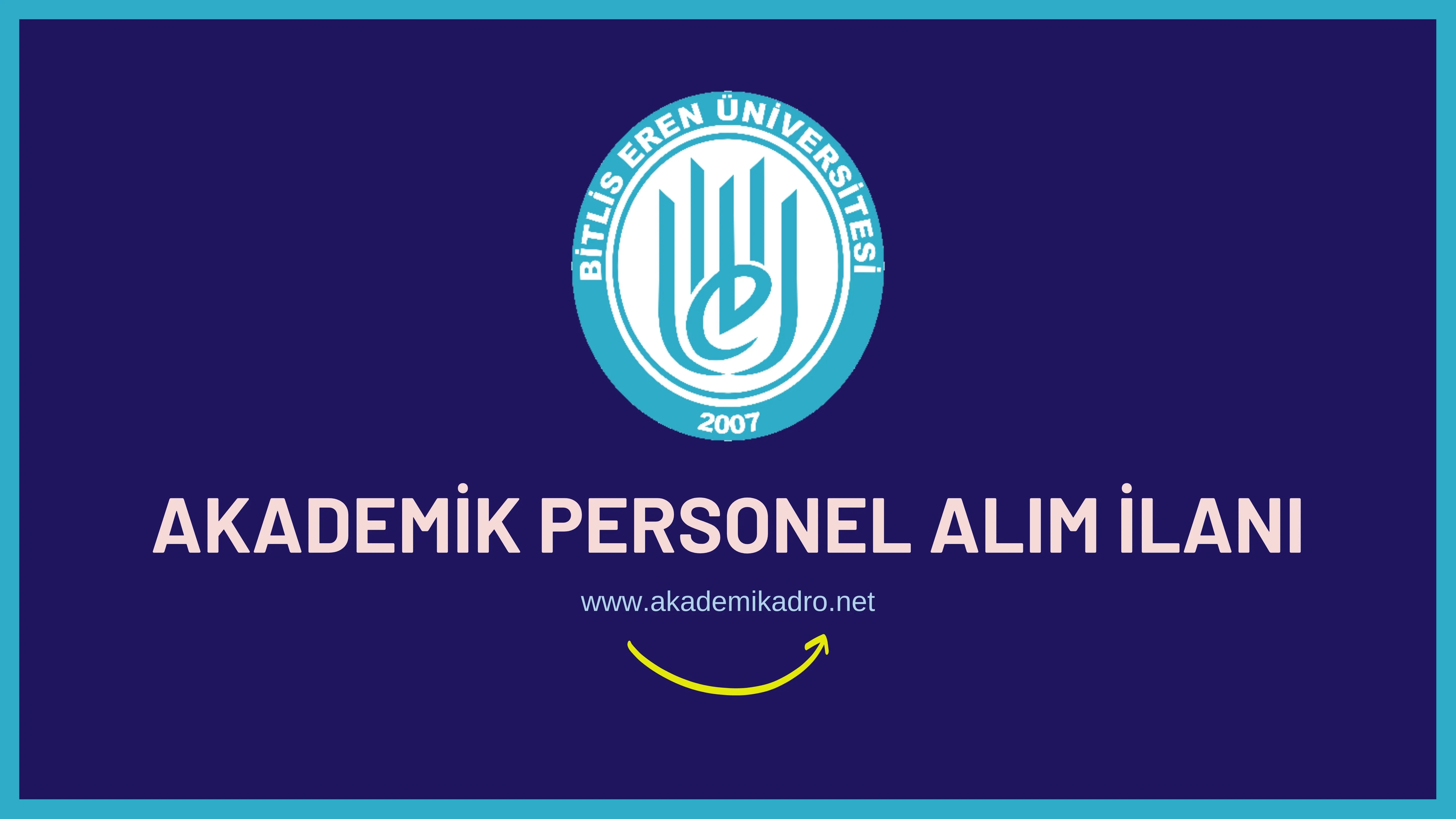 Bitlis Eren Üniversitesi birçok alandan 15 akademik personel alacak.