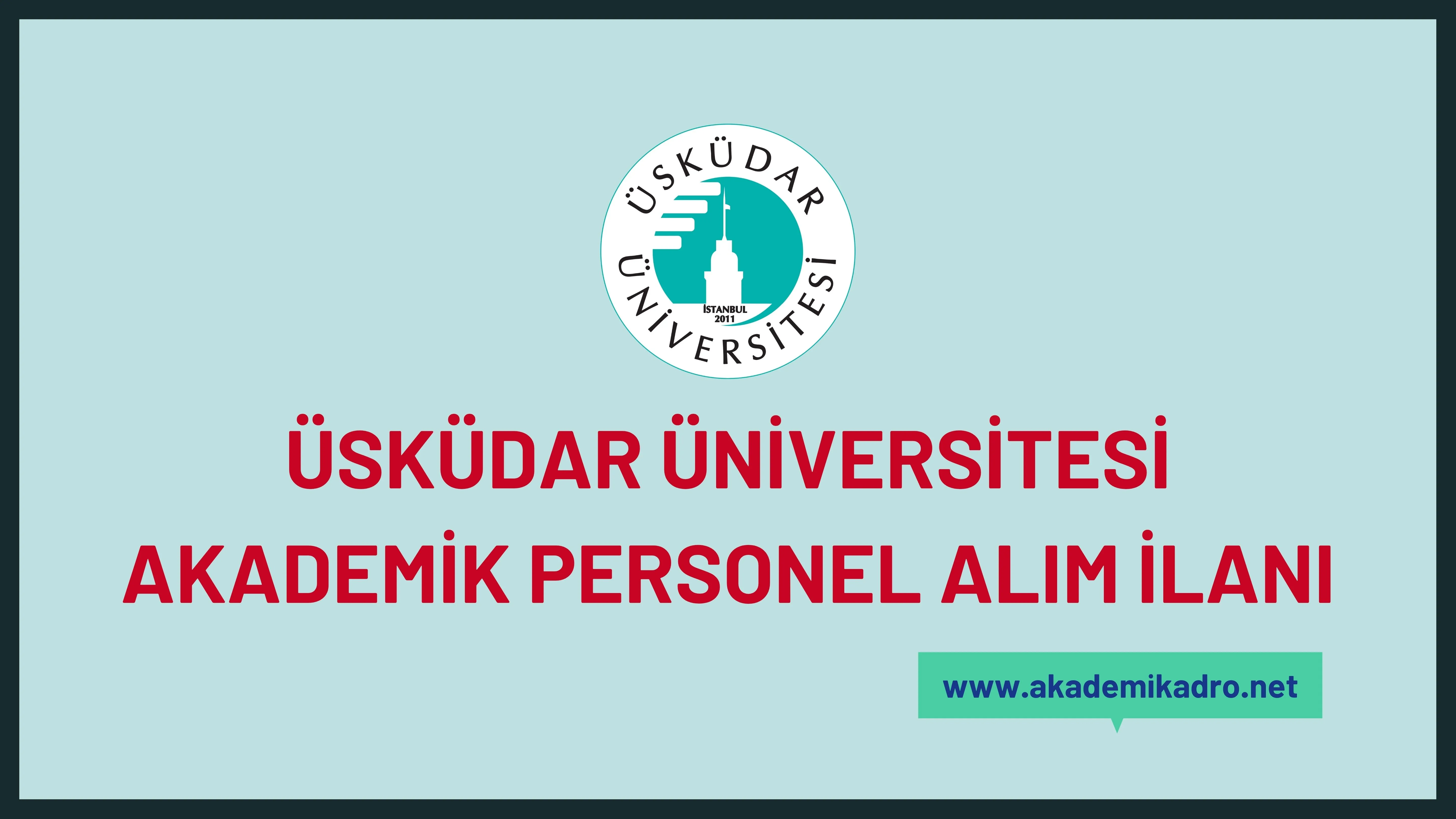Üsküdar Üniversitesi birçok alandan 21 akademik personel alacak.