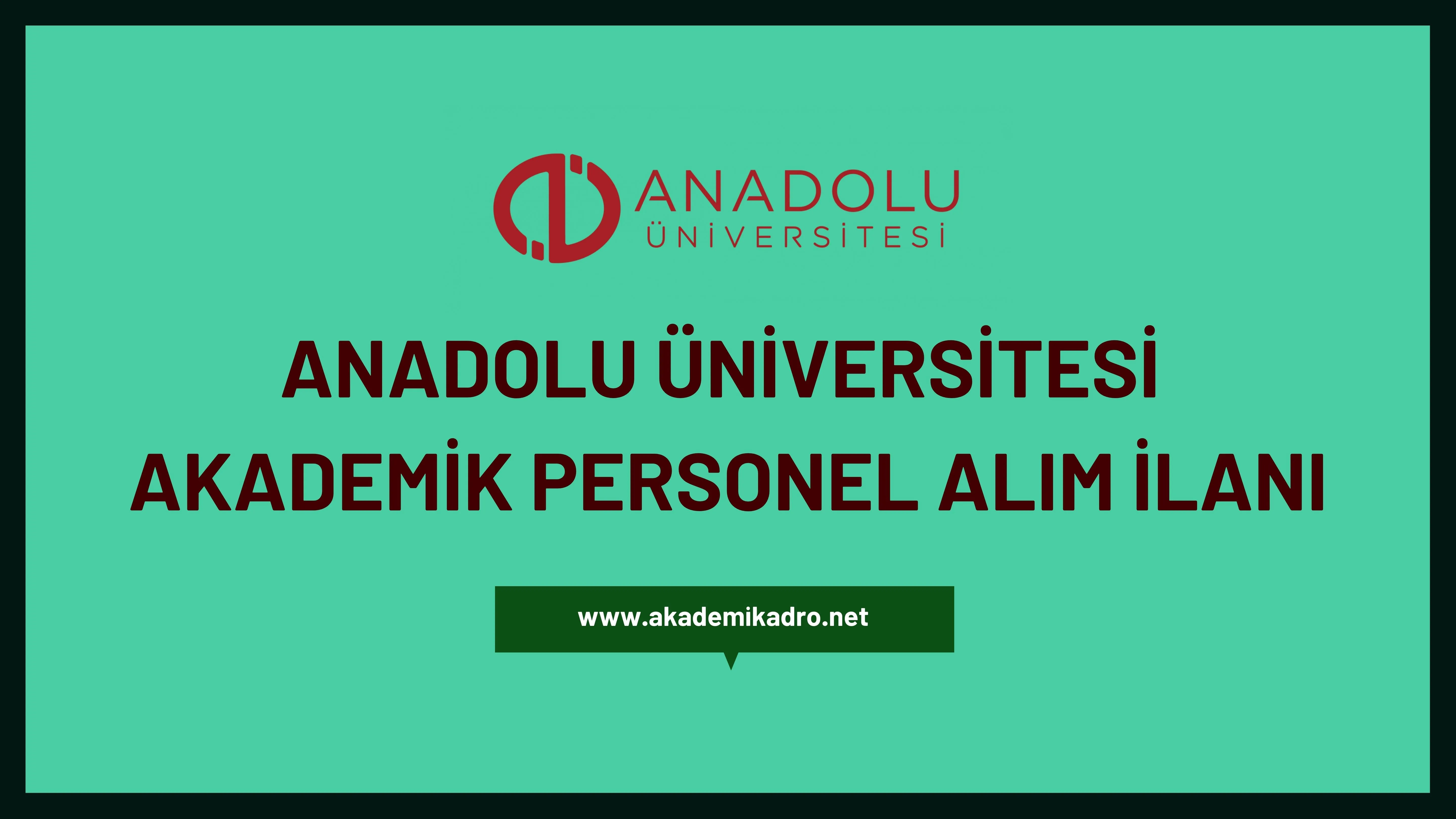 Anadolu Üniversitesi birçok alandan 39 akademik personel alacak.