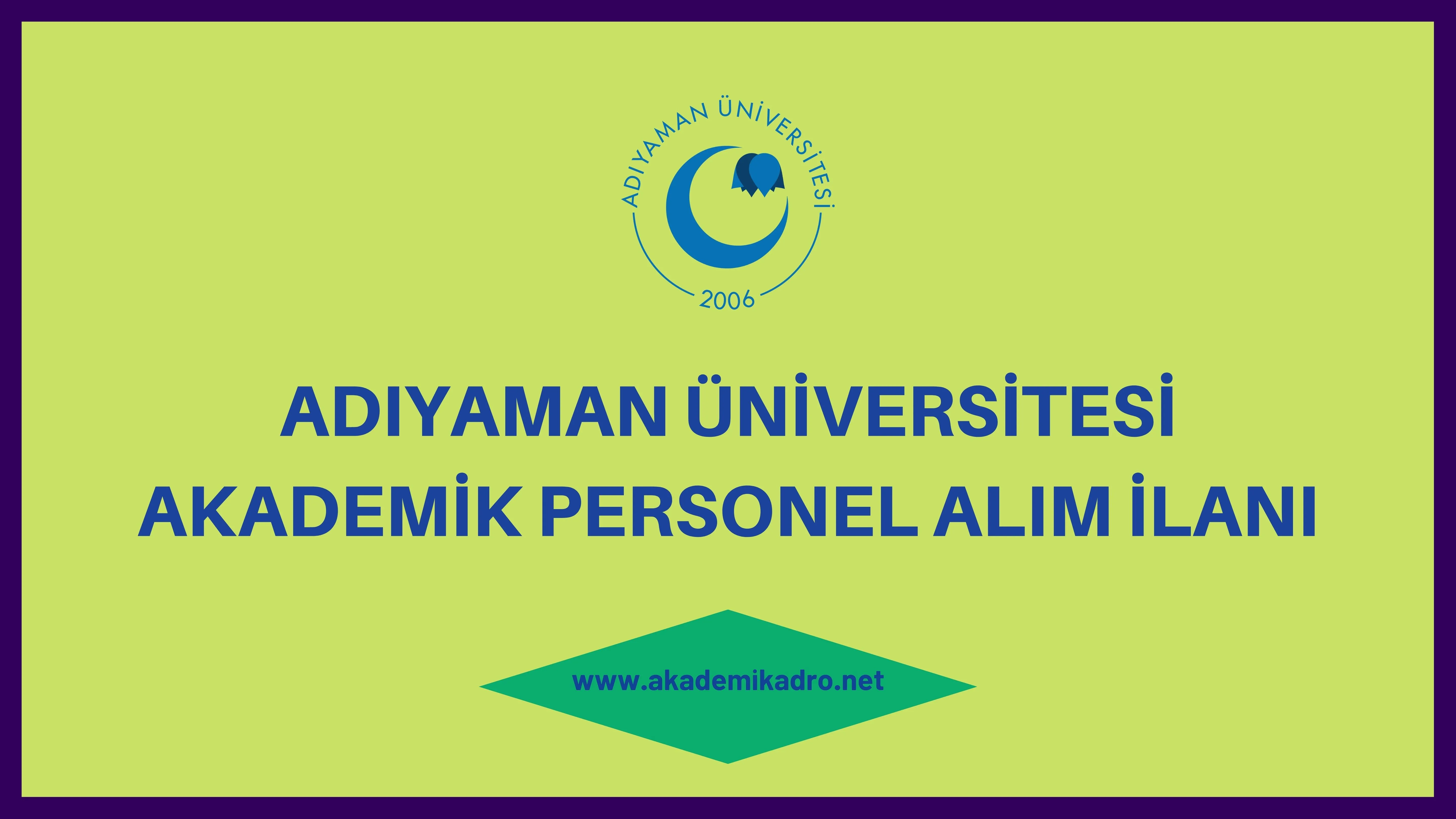 Adıyaman Üniversitesi birçok alandan 25 akademik personel alacak.