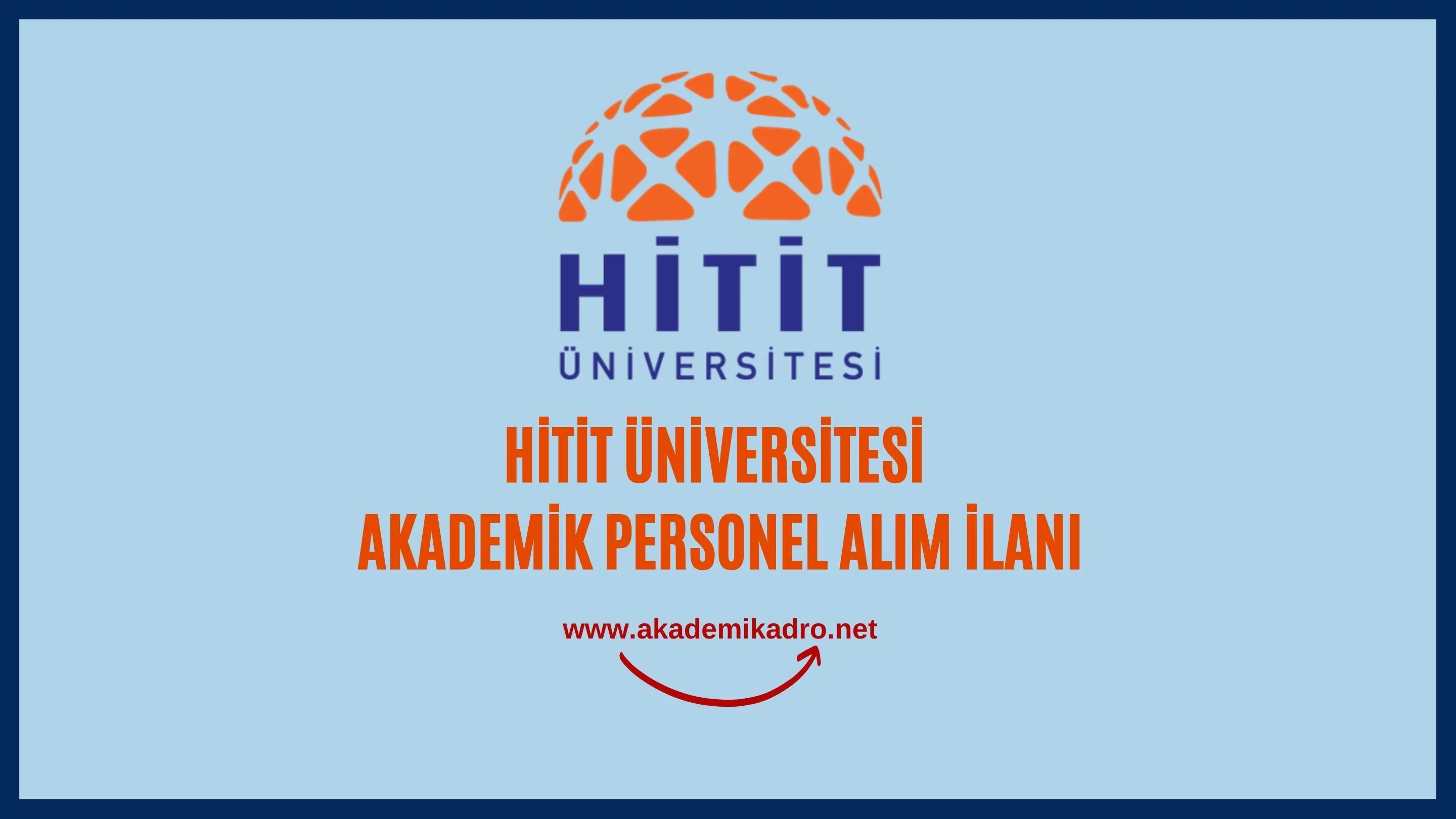 Hitit Üniversitesi birçok alandan 22 akademik personel alacak. Son başvuru tarihi 17 Ekim 2022.