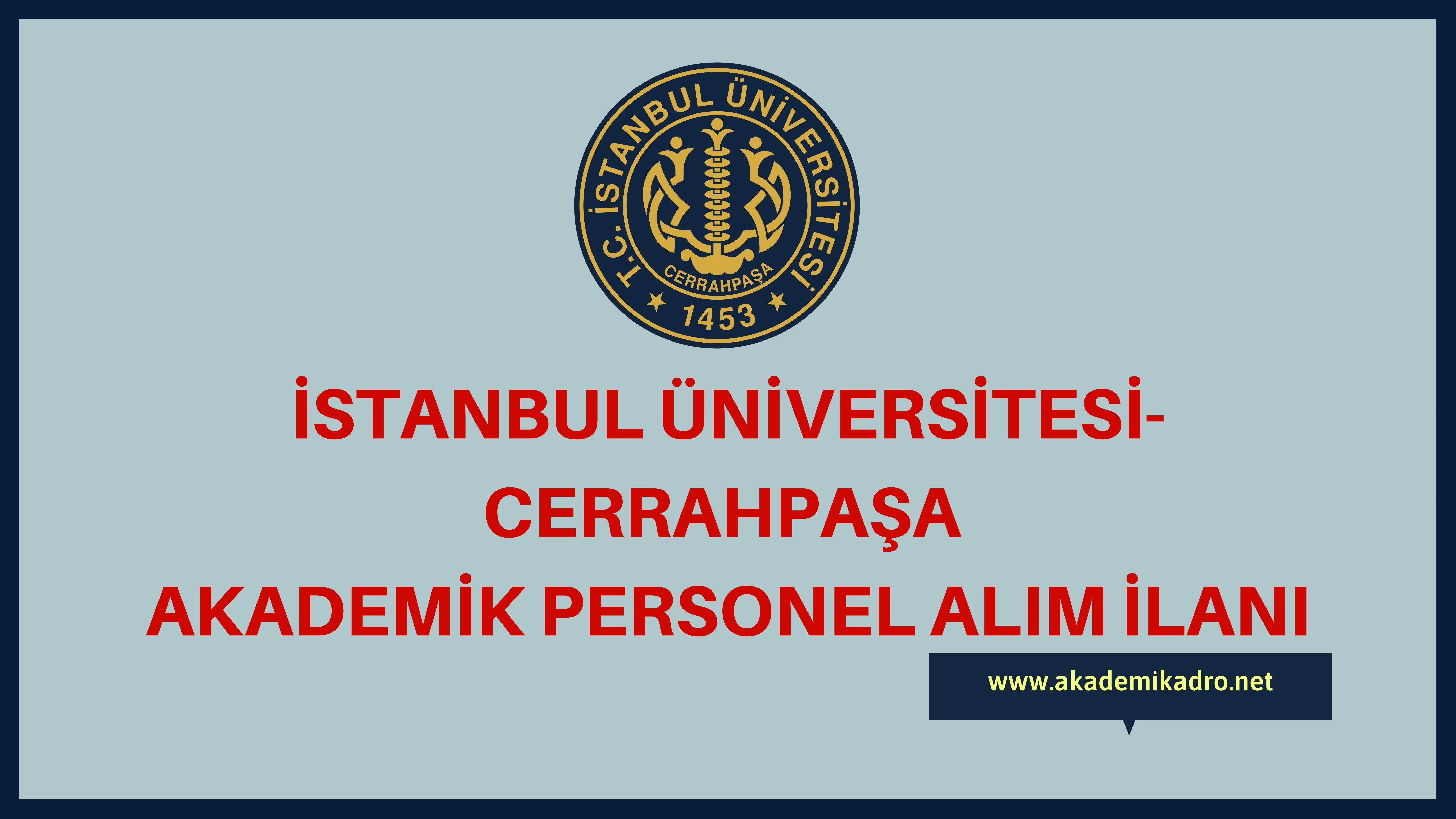 İstanbul Üniversitesi-Cerrahpaşa birçok alandan 84 akademik personel alacak.