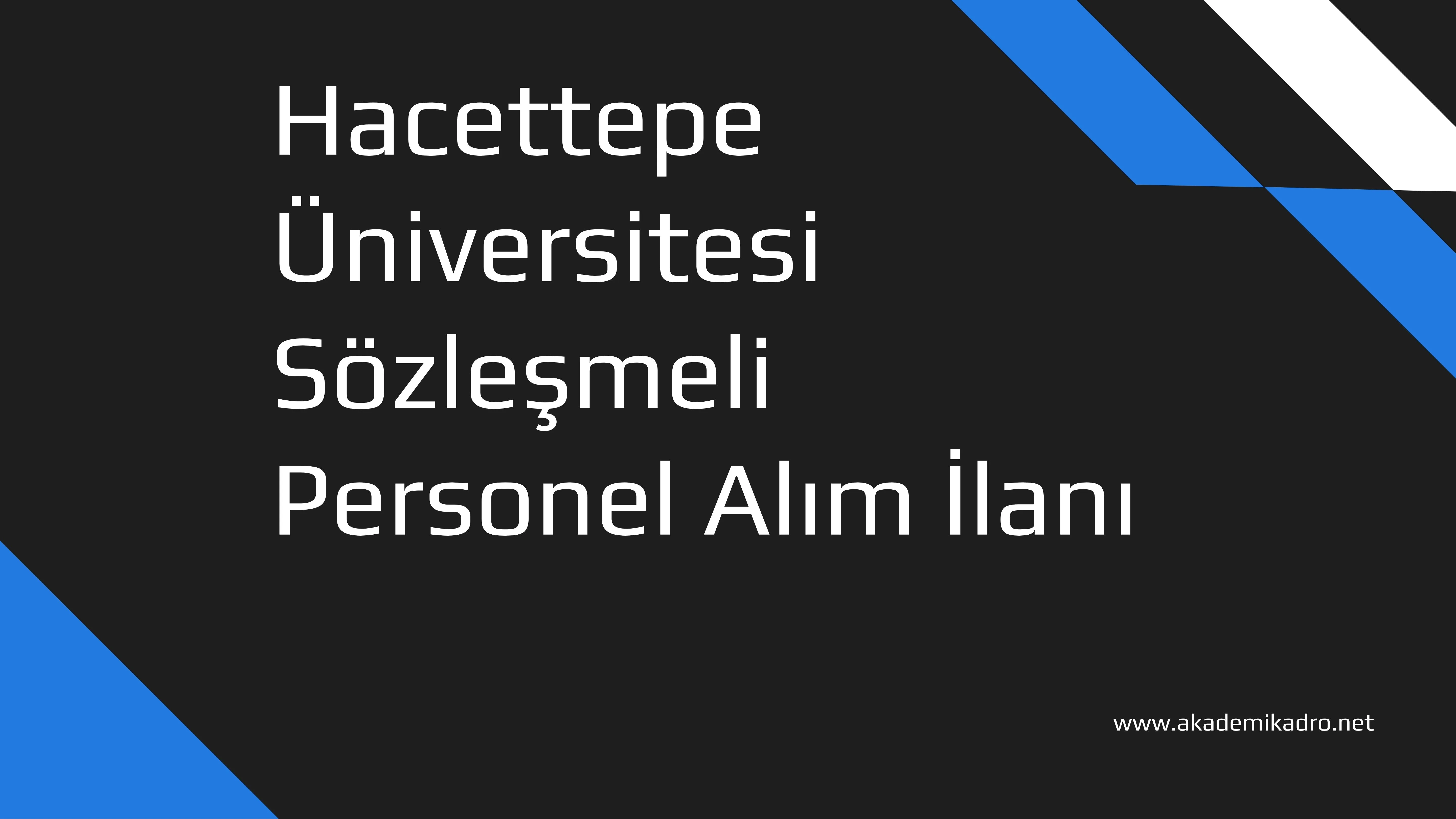 Hacettepe Üniversitesi 621 Sözleşmeli personel alacak.