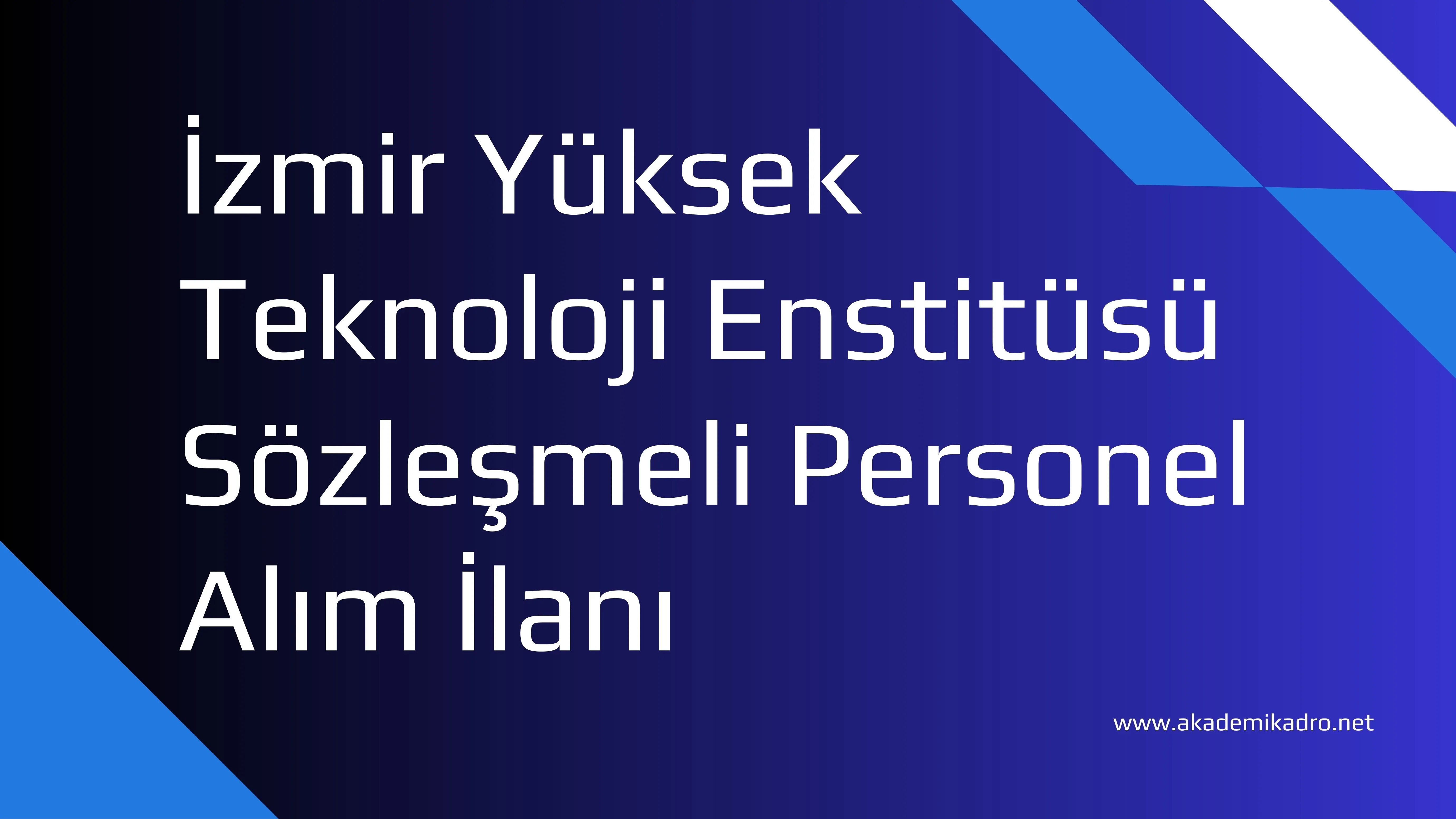 İzmir Yüksek Teknoloji Enstitüsü 76 Sözleşmeli personel alacak
