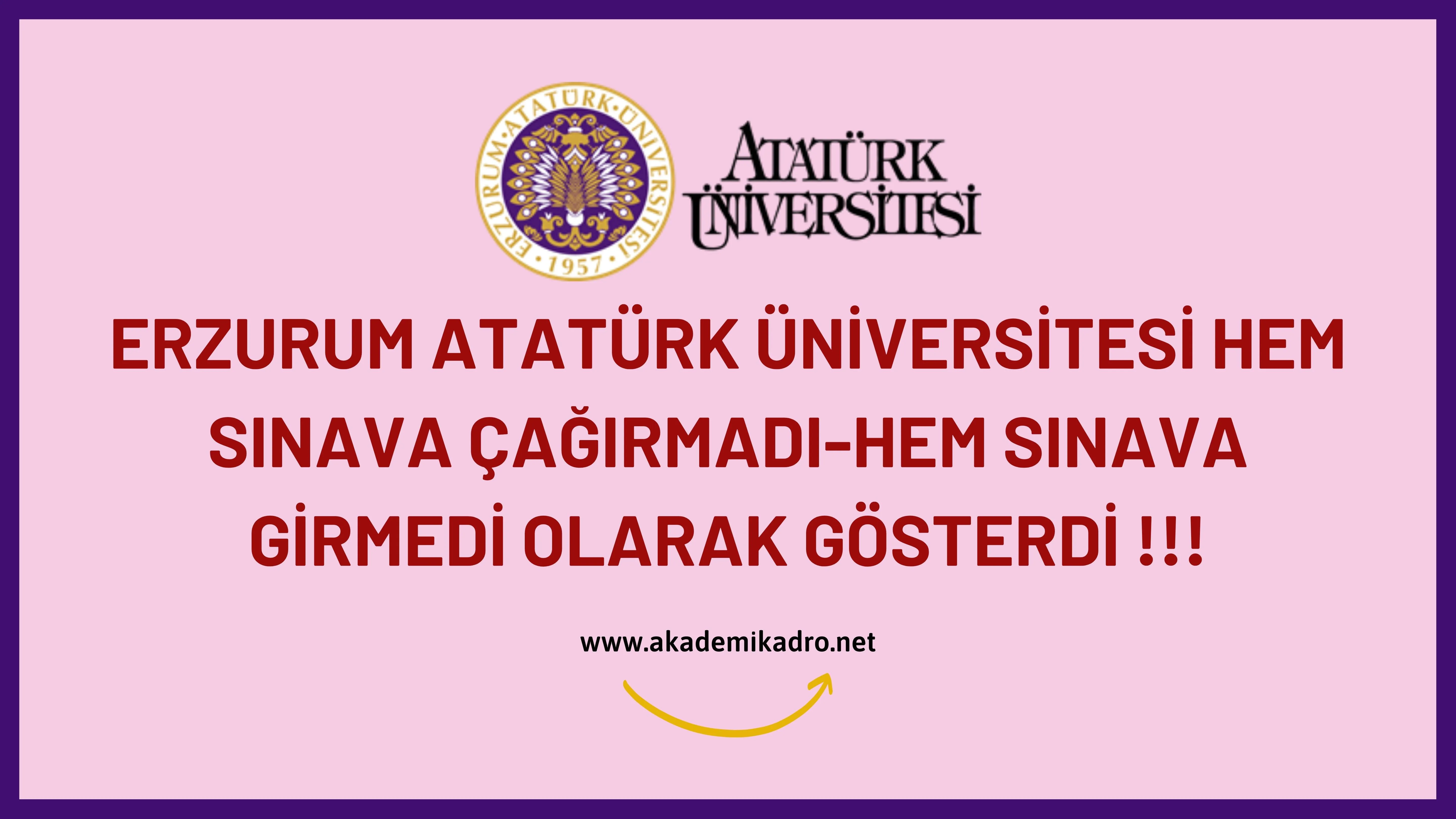 Atatürk Üniversitesi öğretim elemanı alımlarında ön değerlendirme aşamasında elediği adayları sınava girmedi gösterdi!