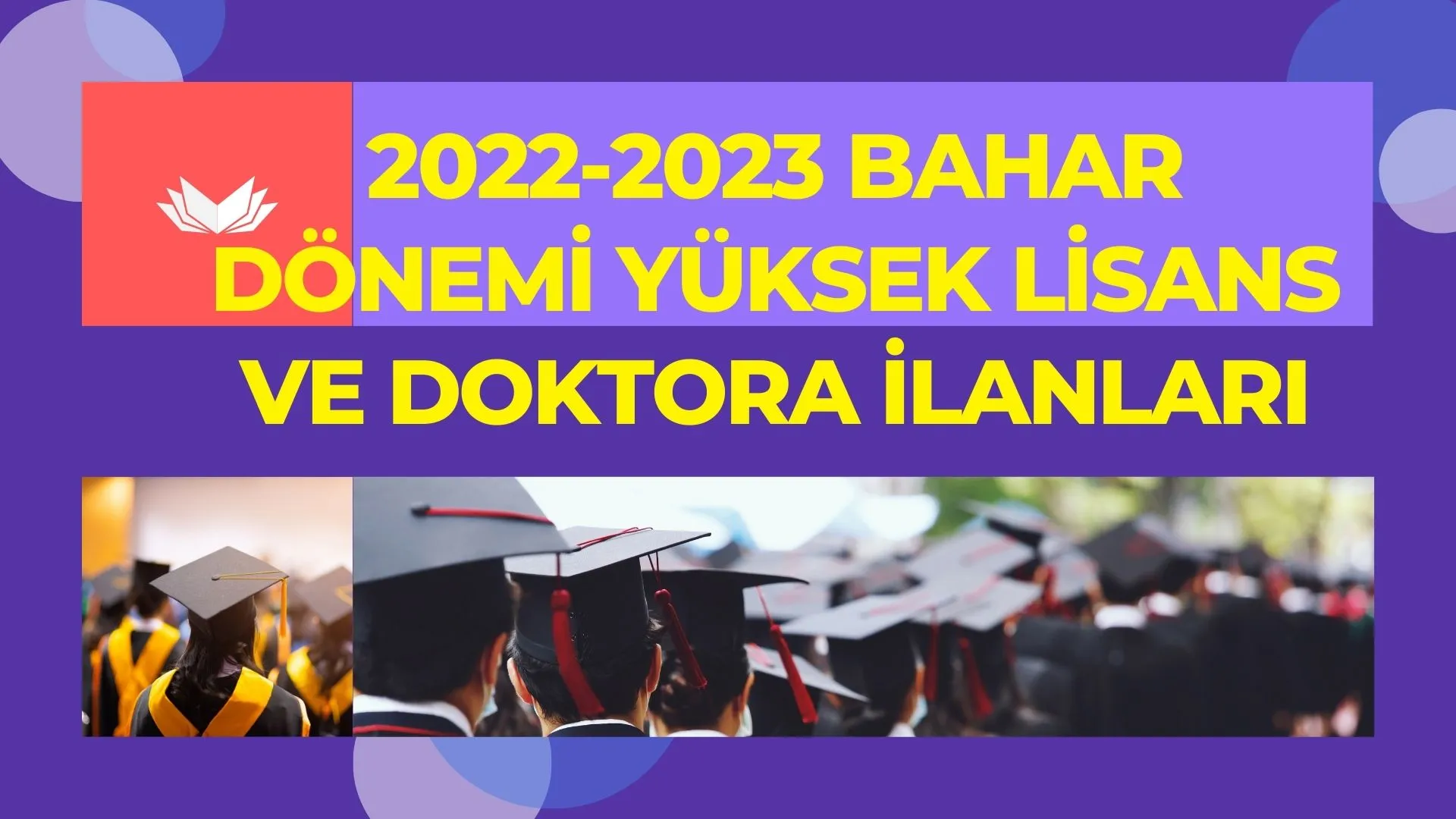 2022-2023 bahar döneminde Devlet Üniversitelerin yüksek lisans ve doktora ilanları yayımlandı.