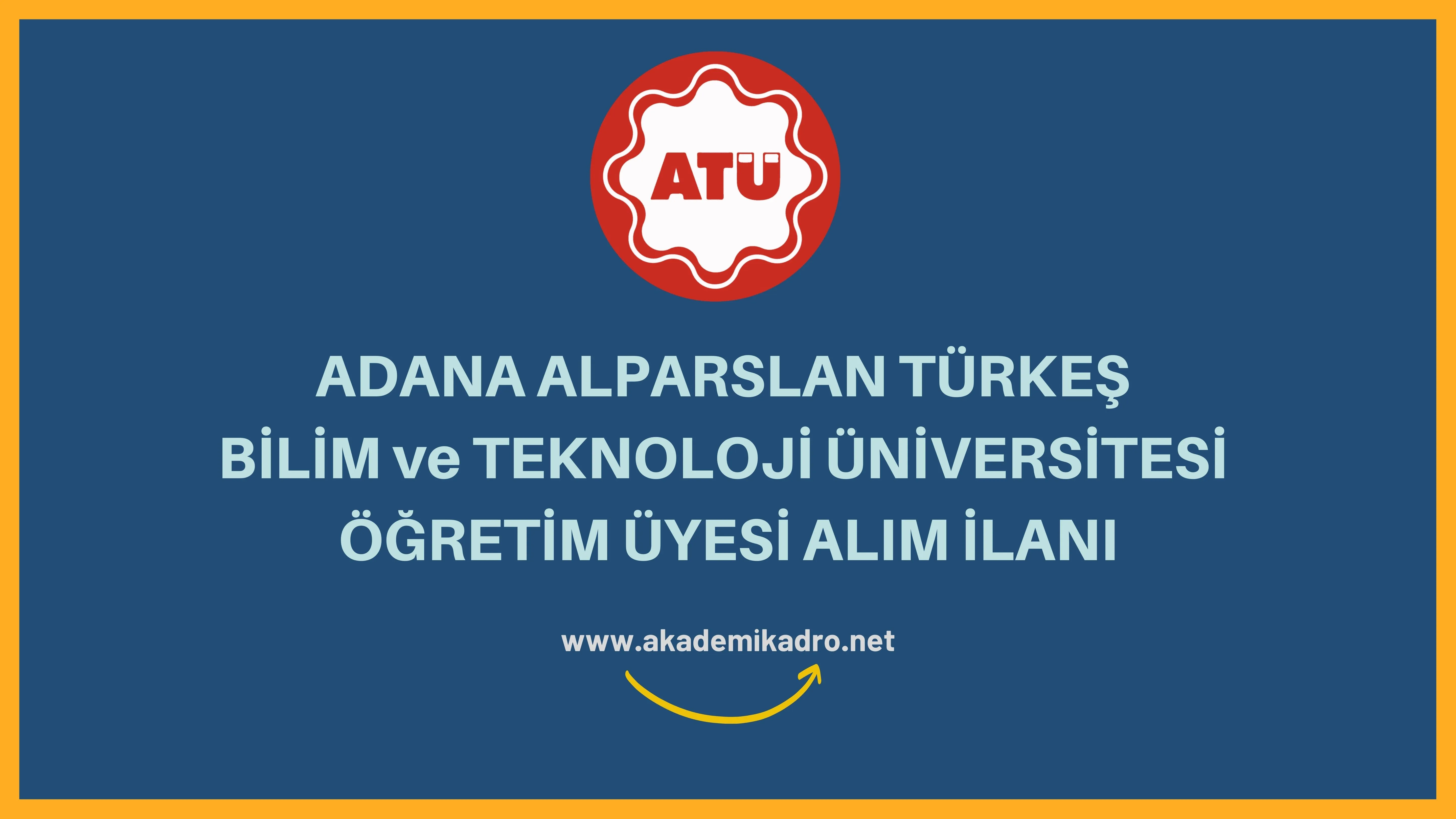 Adana Alparslan Türkeş Bilim ve Teknoloji Üniversitesi çeşitli alanlarda 8 Öğretim üyesi alacak. Son başvuru tarihi 20 Haziran 2023.
