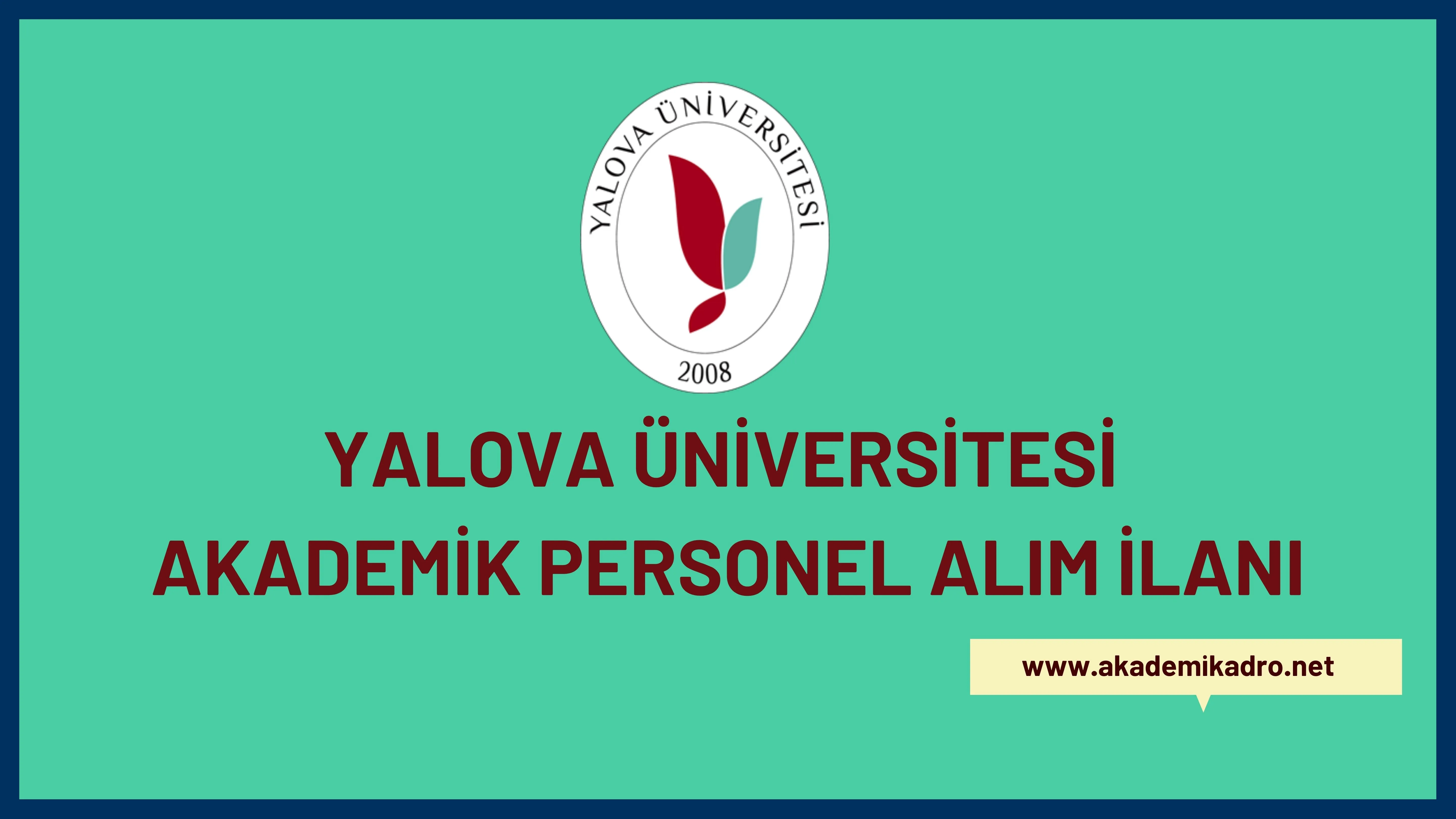 Yalova Üniversitesi birçok alandan 31 akademik personel alacak.