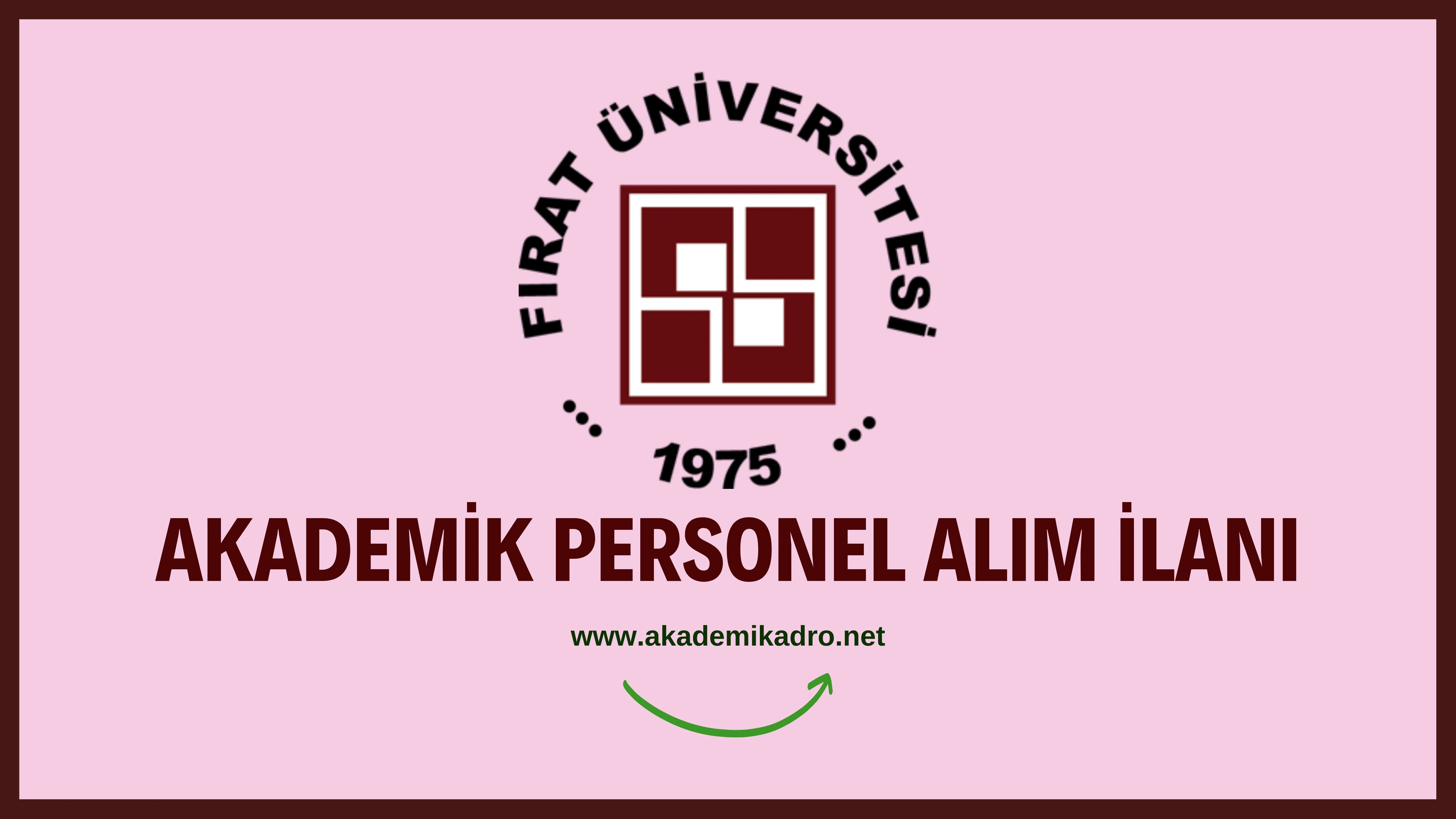 Fırat Üniversitesi birçok alandan 27 akademik personel alacak.