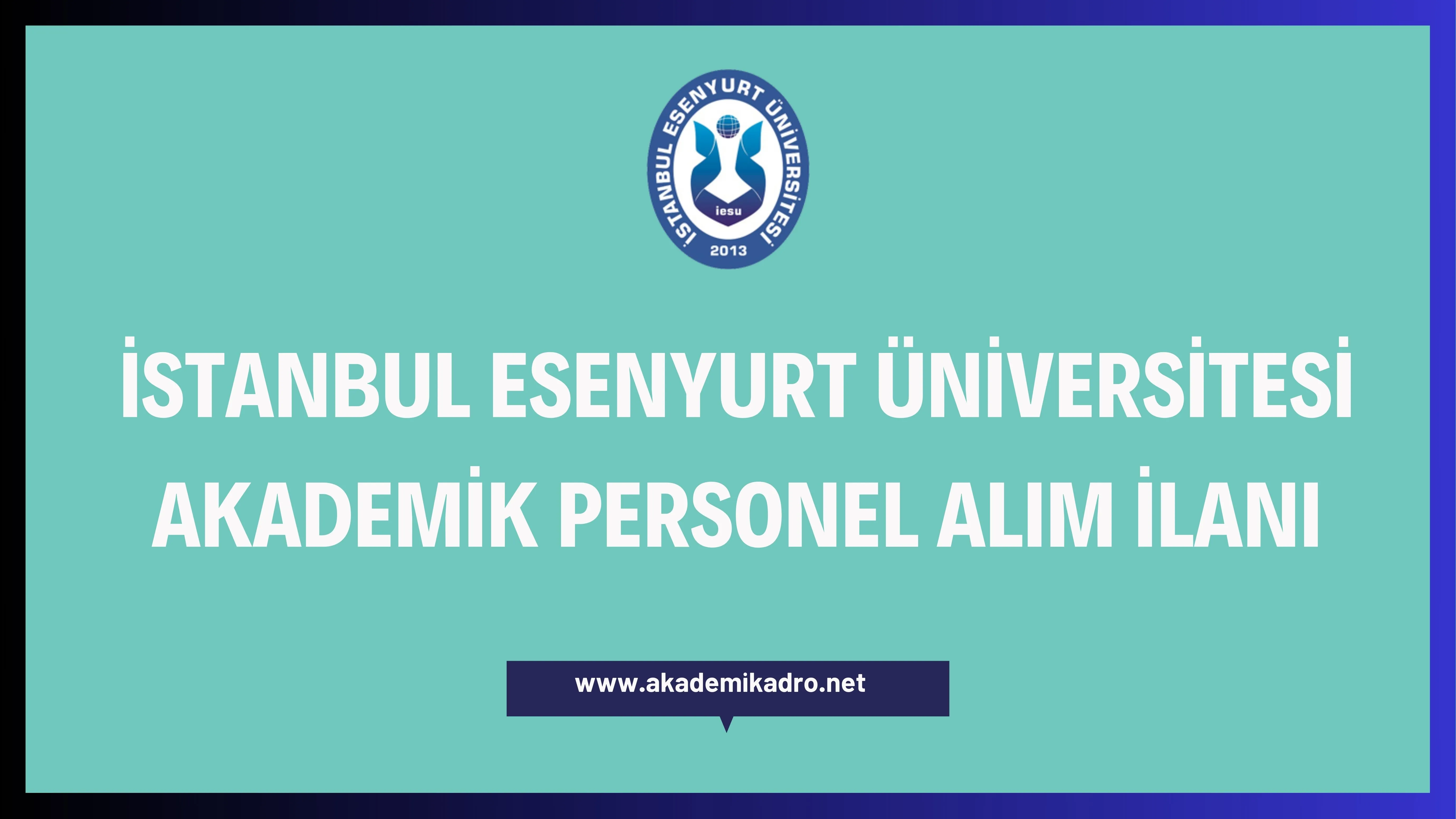 İstanbul Esenyurt Üniversitesi 3 akademik personel alacak.