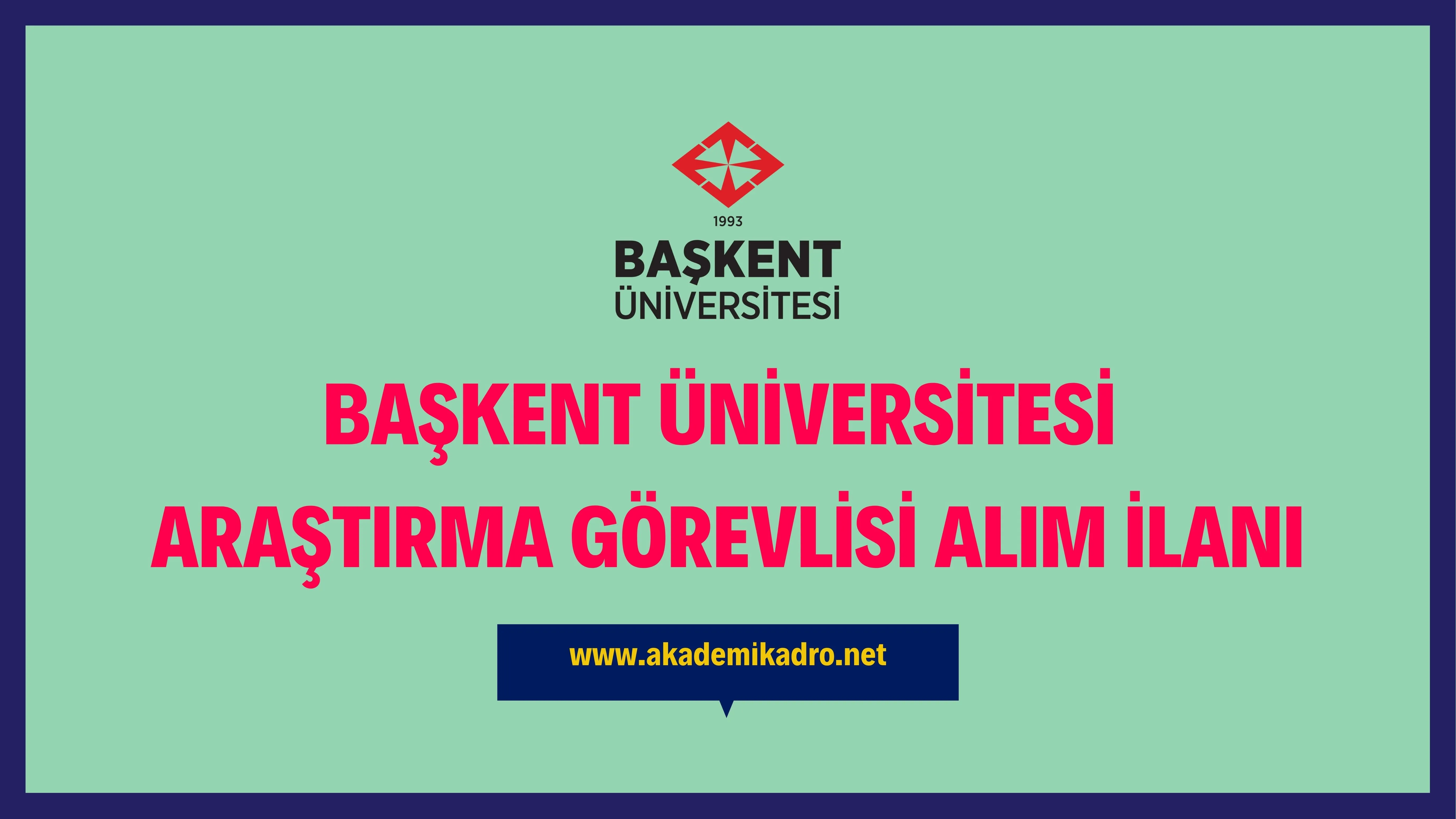 Başkent Üniversitesi Araştırma görevlisi alacak.