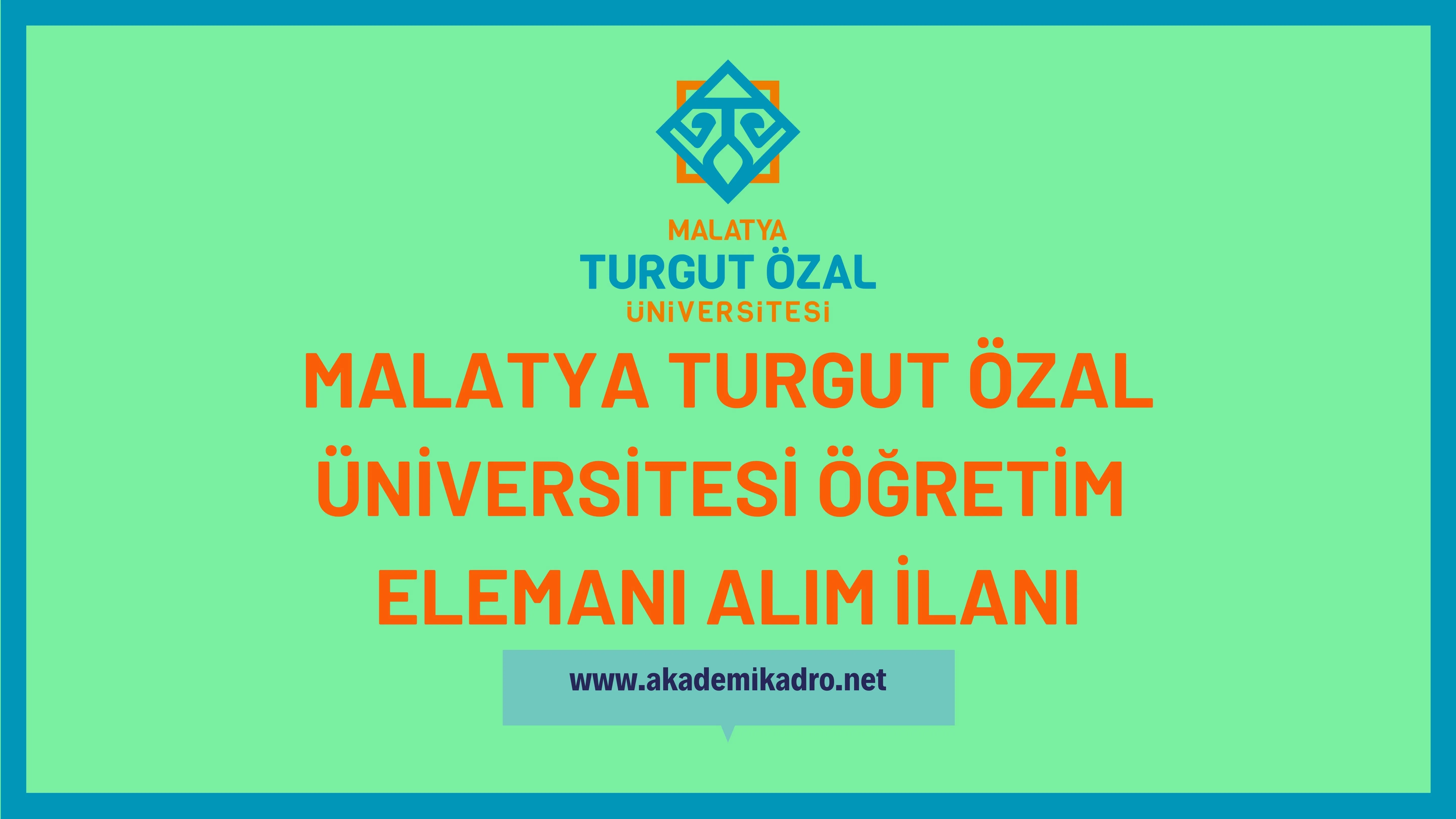 Malatya Turgut Özal Üniversitesi 5 Araştırma görevlisi, 9 Öğretim görevlisi ve 21 Öğretim üyesi alacak.