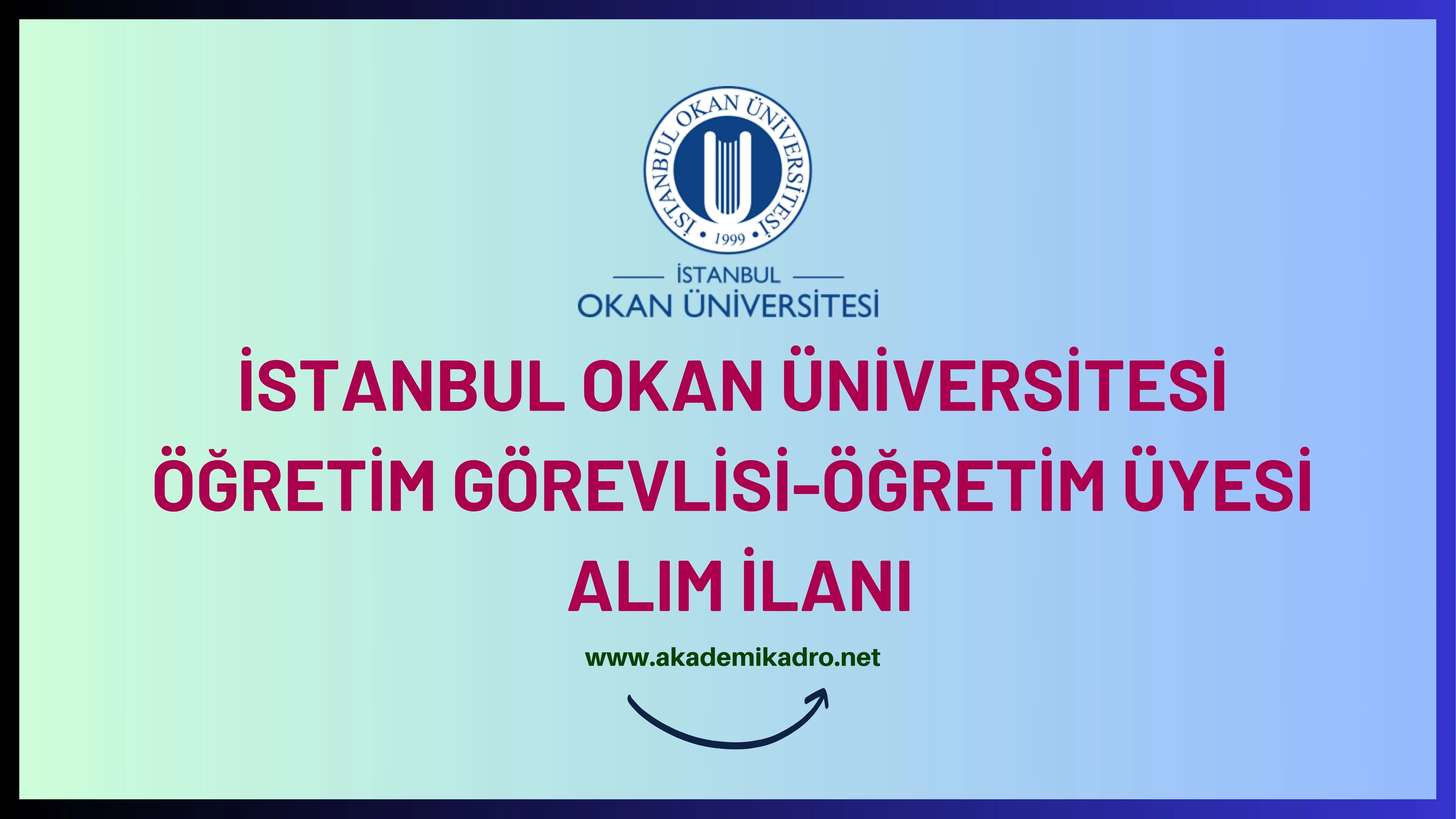 İstanbul Okan Üniversitesi 5 Öğretim görevlisi ve 32 Öğretim Üyesi alacak.