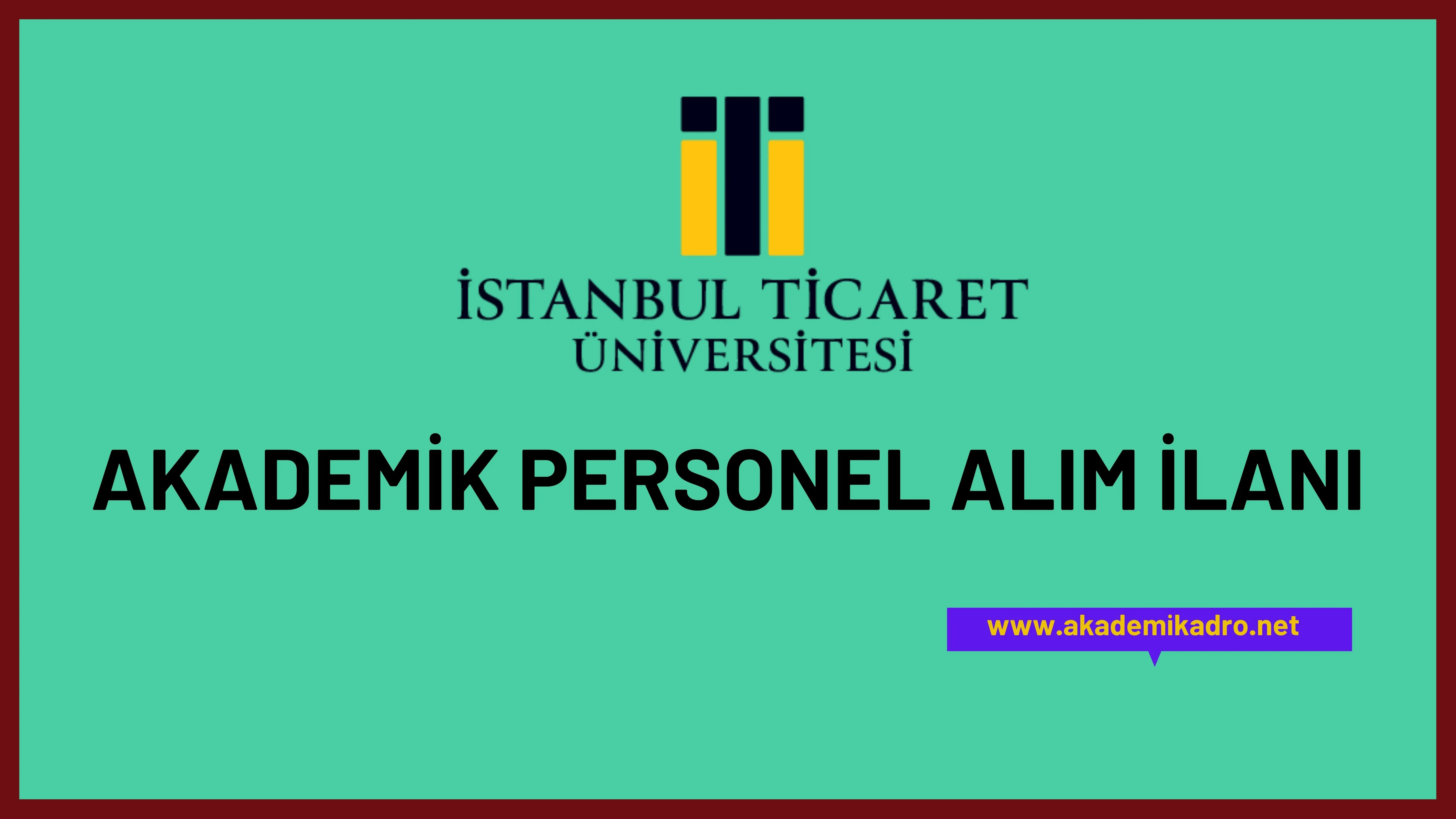 İstanbul Ticaret Üniversitesi çeşitli branşlarda 13 akademik personel alacak.