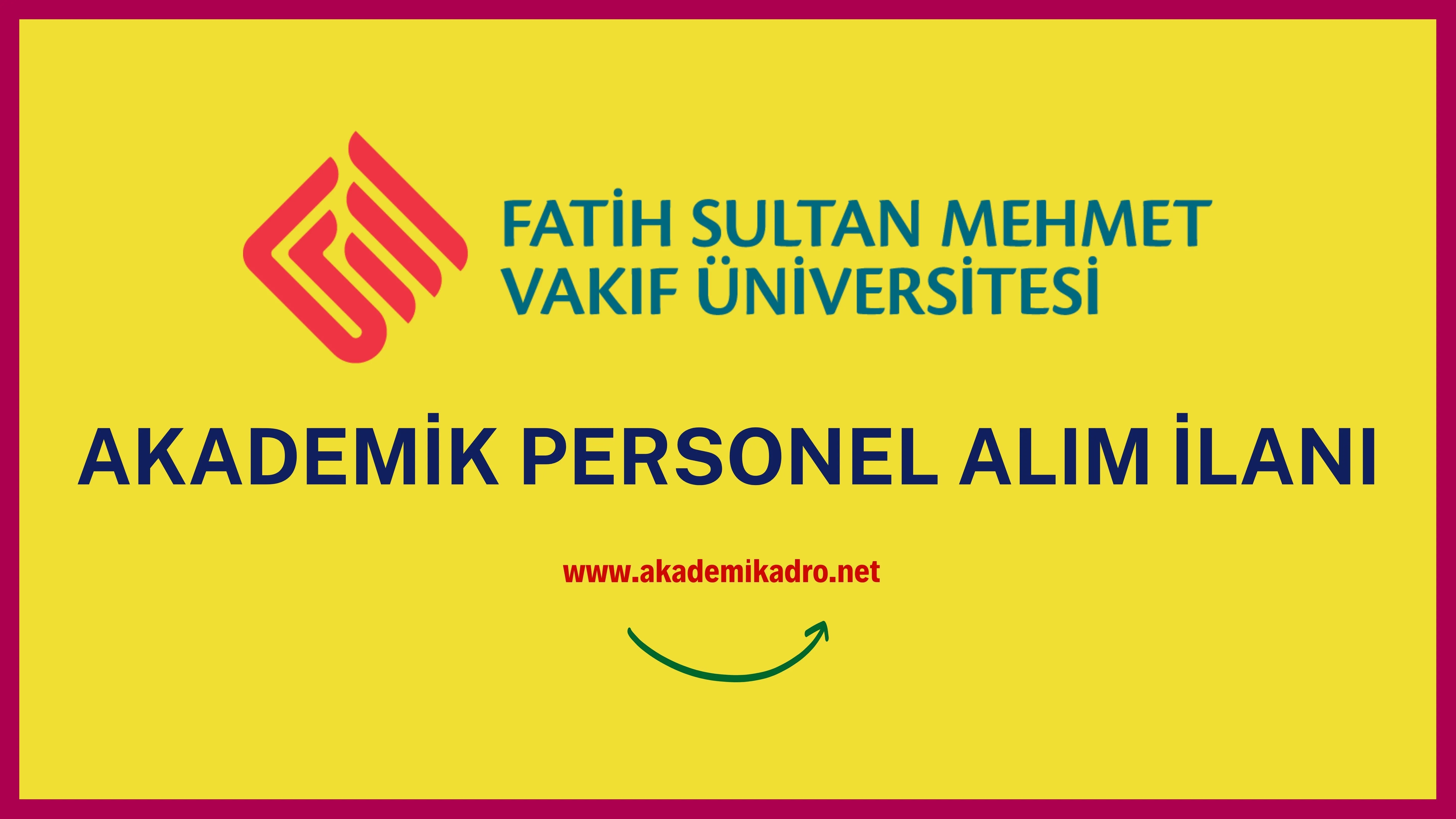 Fatih Sultan Mehmet Vakıf Üniversitesi birçok alandan 15 Öğretim üyesi alacak.
