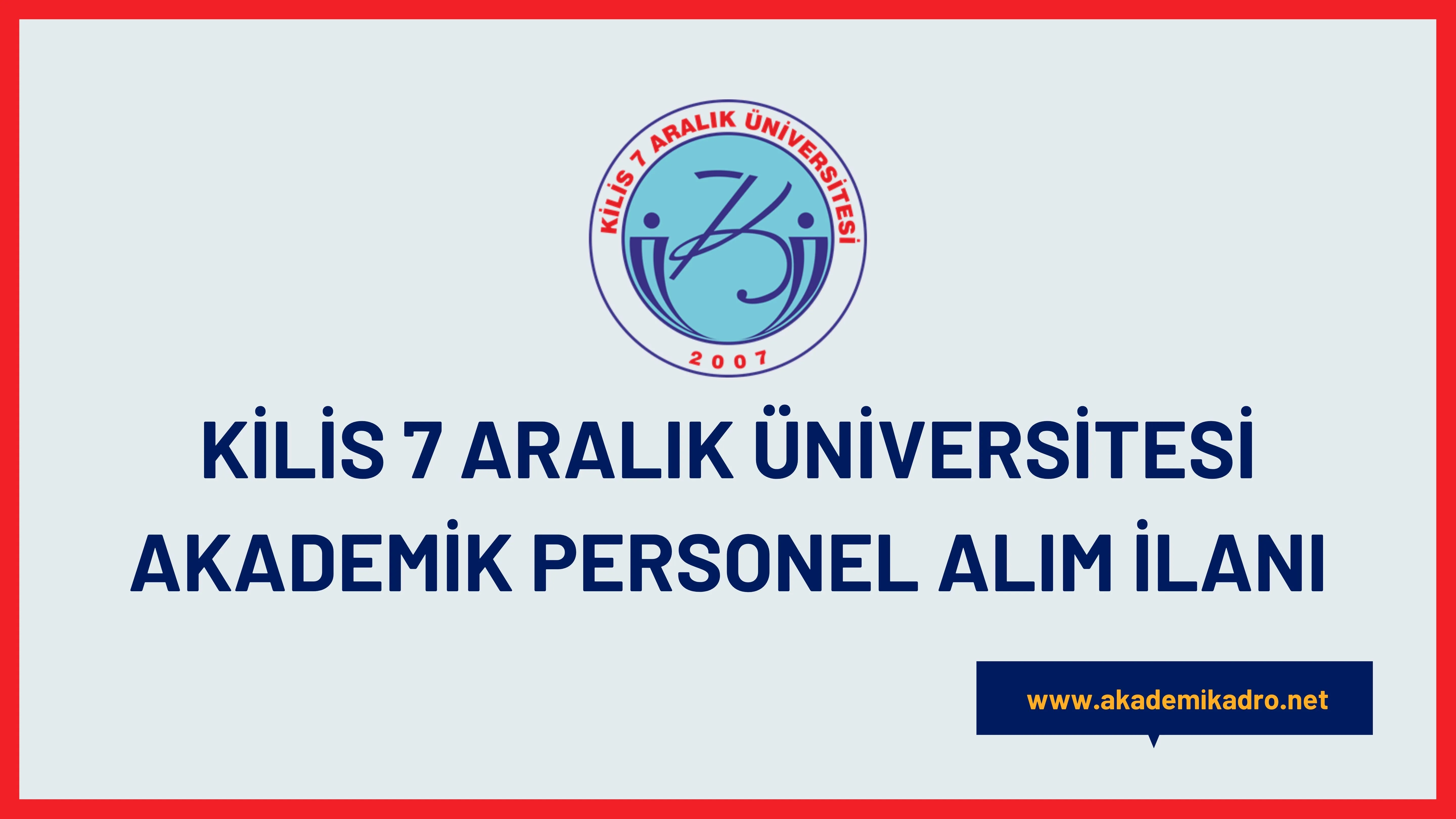 Kilis 7 Aralık Üniversitesi birçok alandan 17 akademik personel alacak. Son başvuru tarihi 06 Ocak 2023.