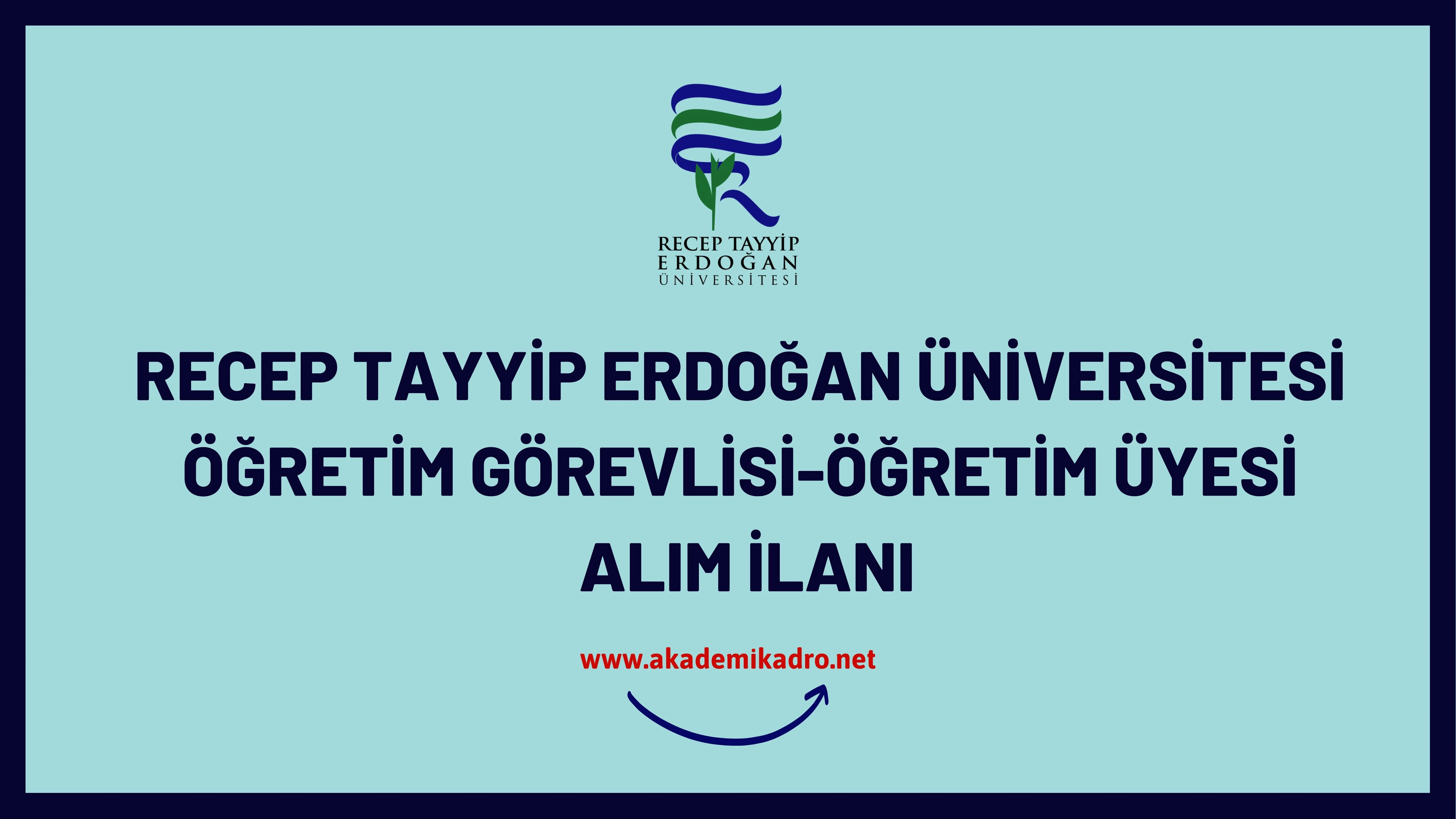 Recep Tayyip Erdoğan Üniversitesi Öğretim görevlisi ve öğretim üyesi alacak.