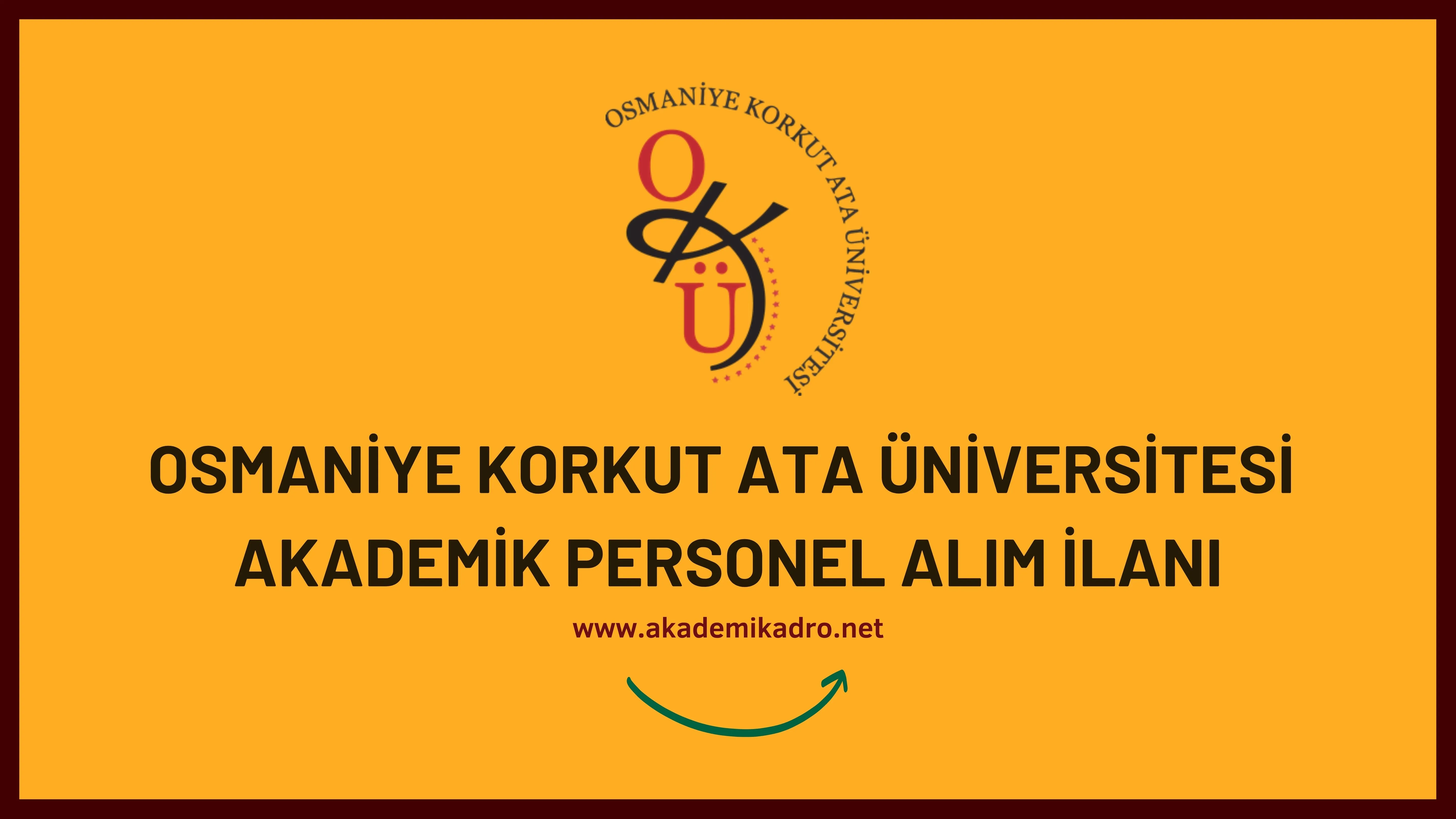 Osmaniye Korkut Ata Üniversitesi birçok alandan 43 akademik personel alacak. 