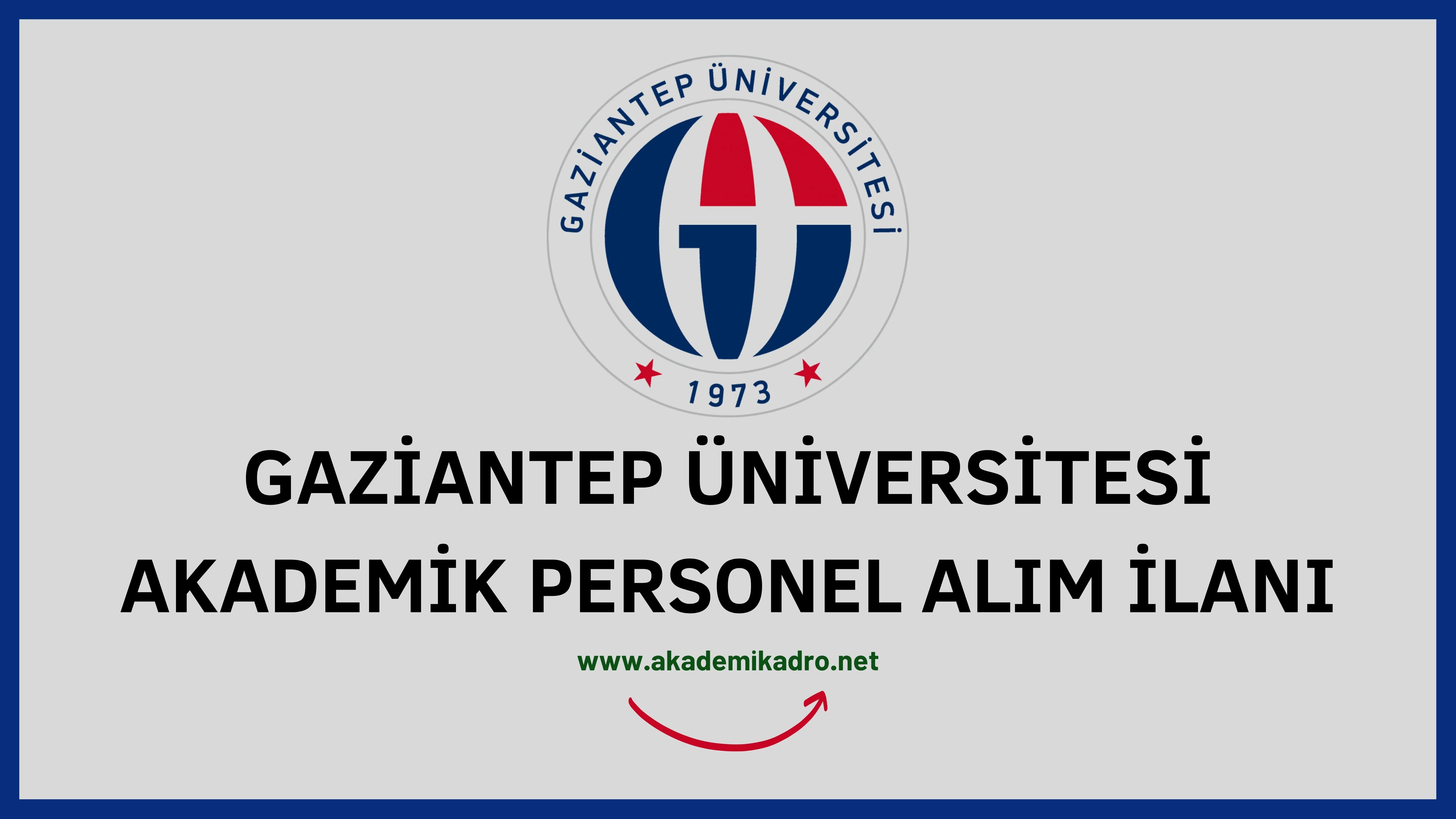 Gaziantep Üniversitesi birçok alandan 37 Akademik personel alacak. 