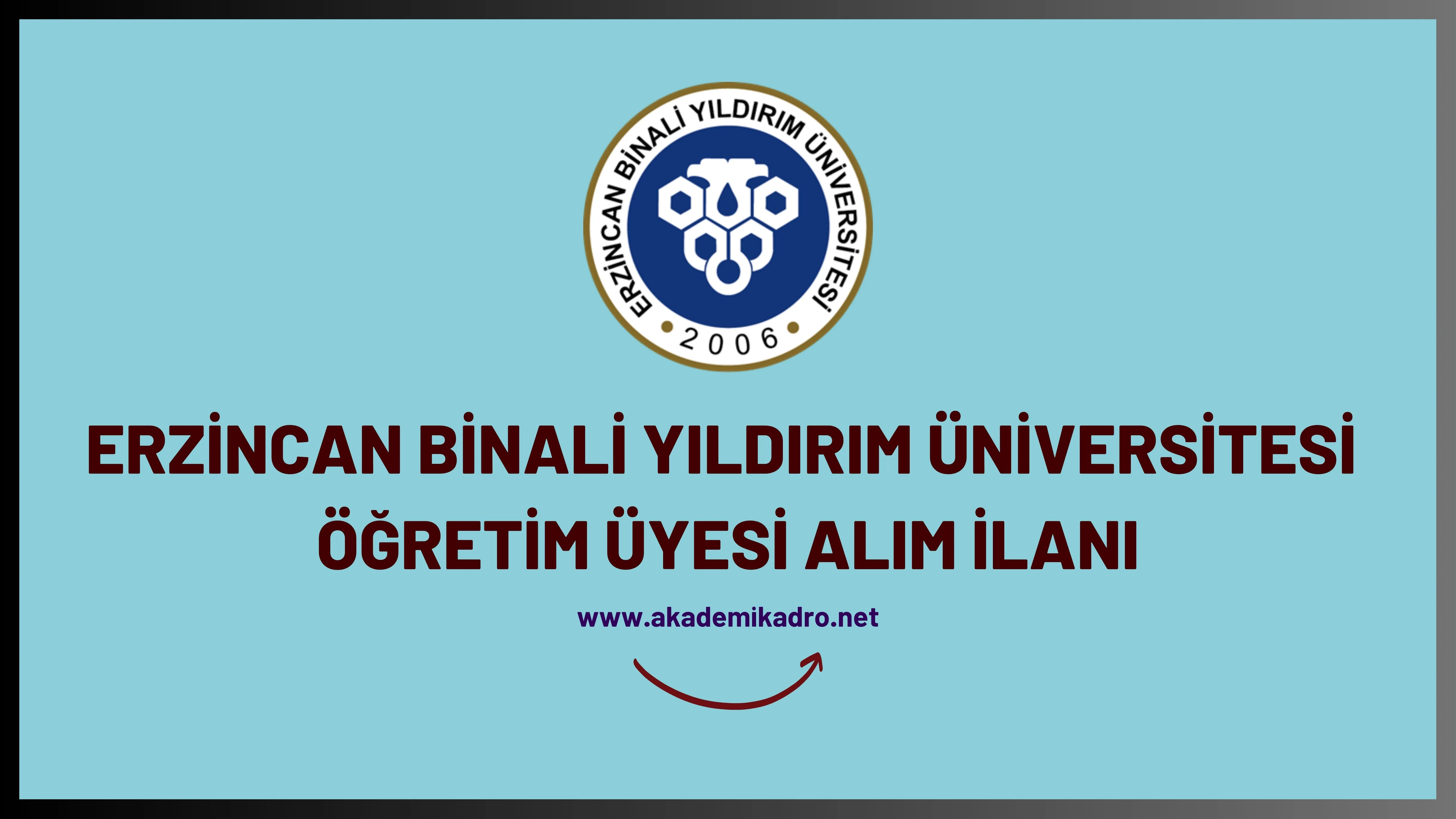 Erzincan Binali Yıldırım Üniversitesi birçok alandan 25 öğretim üyesi alacak.