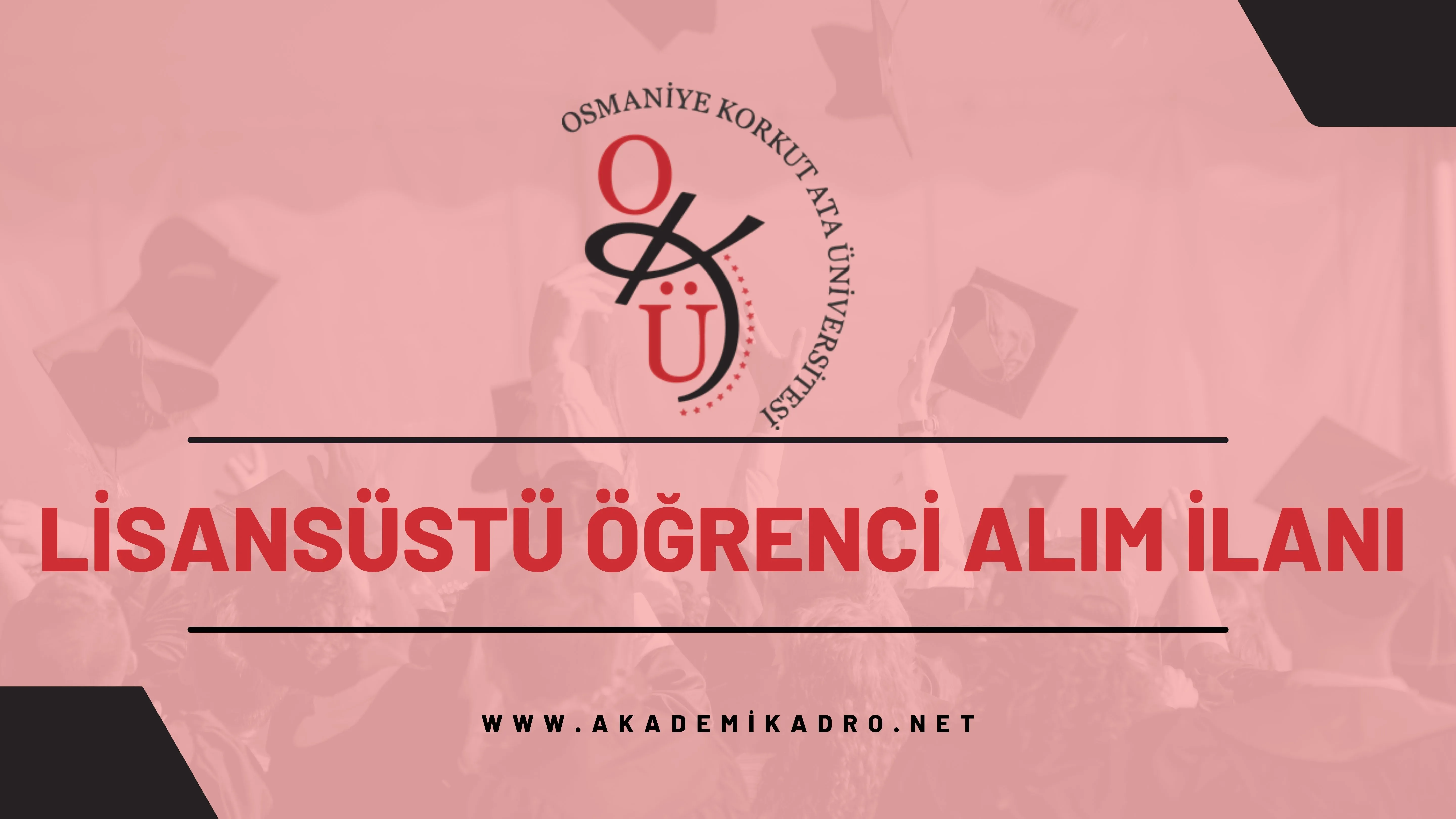 Osmaniye Korkut Ata Üniversitesi 2022-2023 Bahar döneminde lisansüstü programlara öğrenci alacaktır.