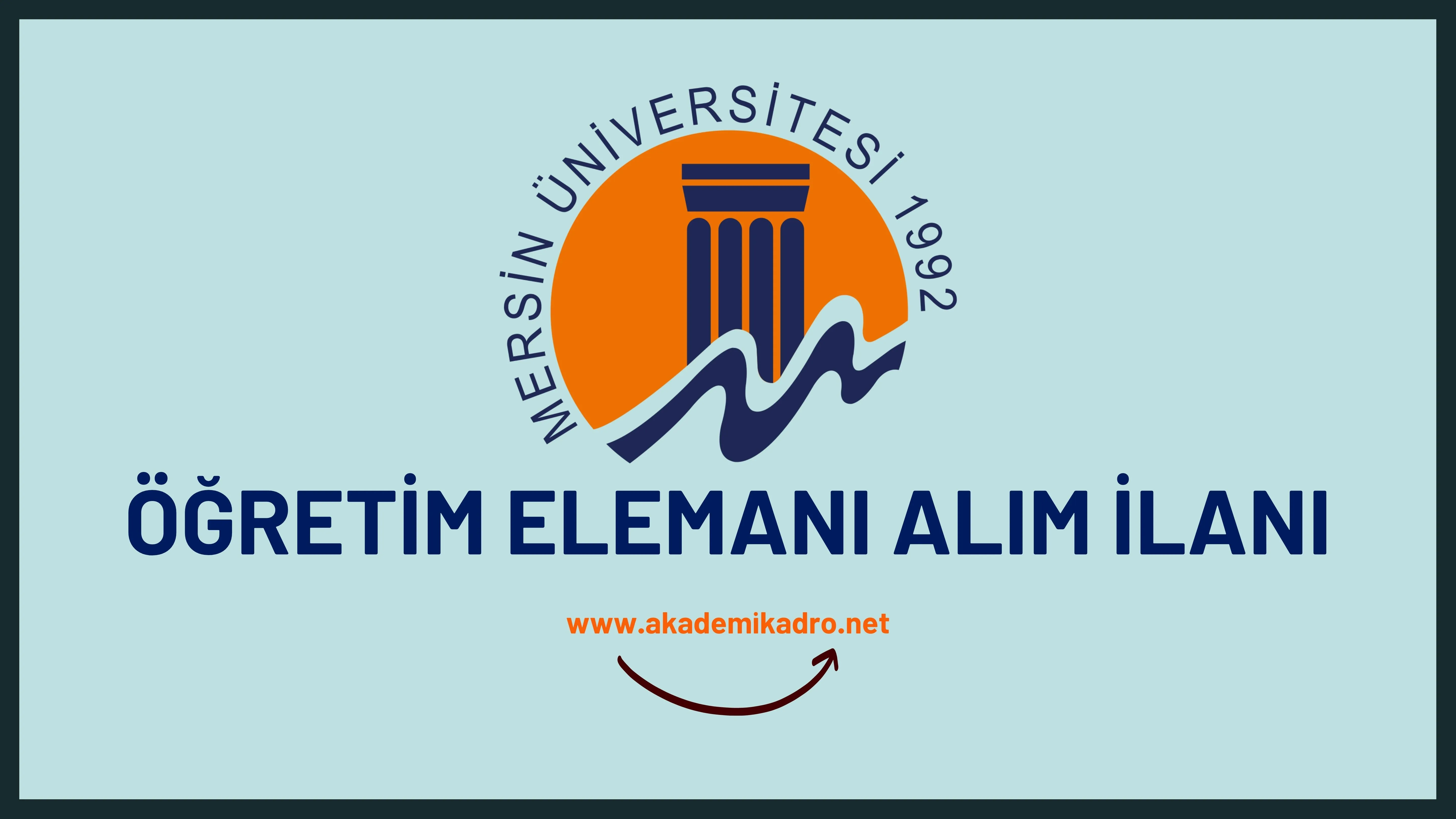 Mersin Üniversitesi 7 Araştırma görevlisi, 6 Öğretim görevlisi ve 36 öğretim üyesi alacak. 