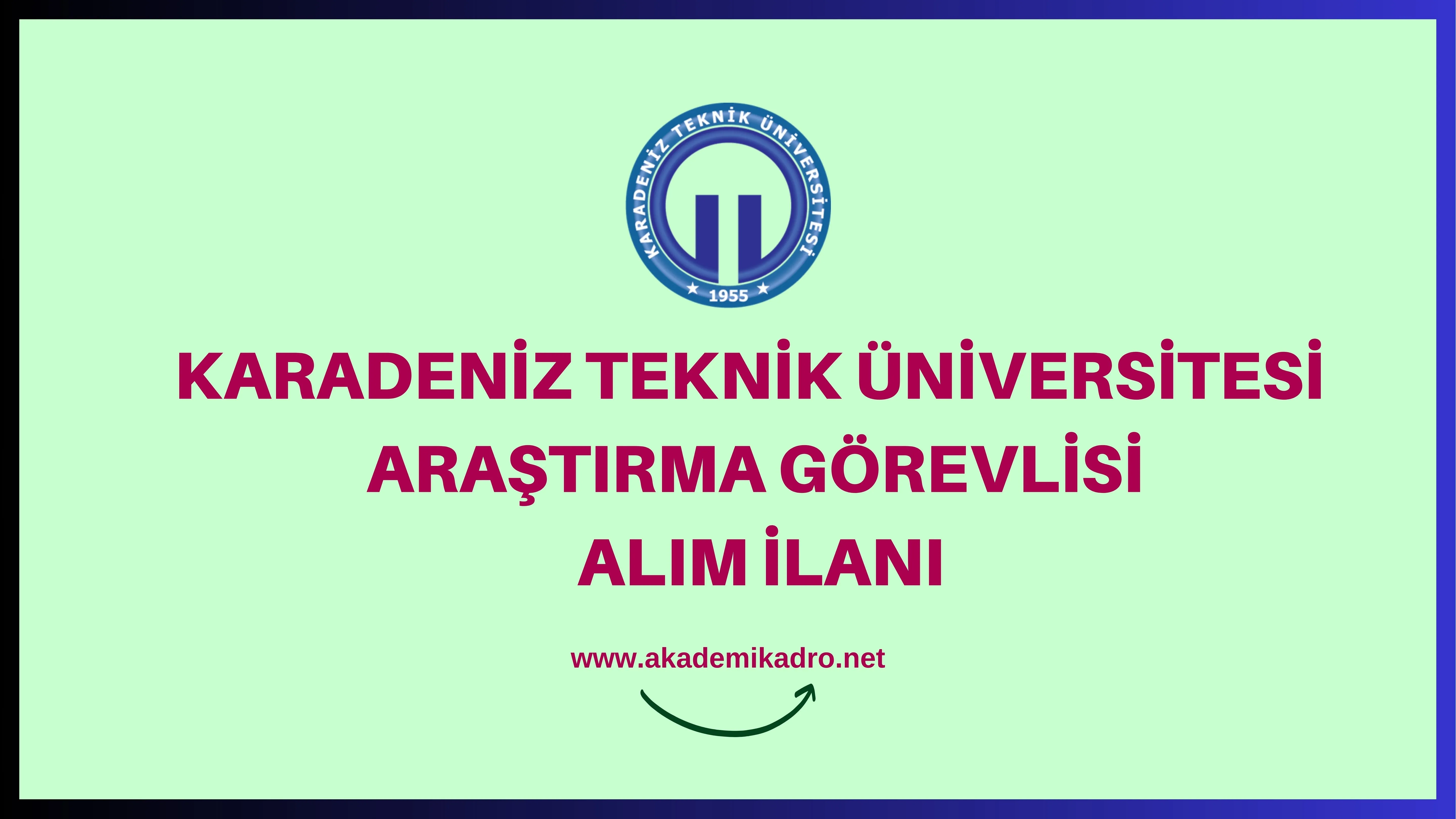 Karadeniz Teknik Üniversitesi çeşitli branşlarda 14 araştırma görevlisi alacak.