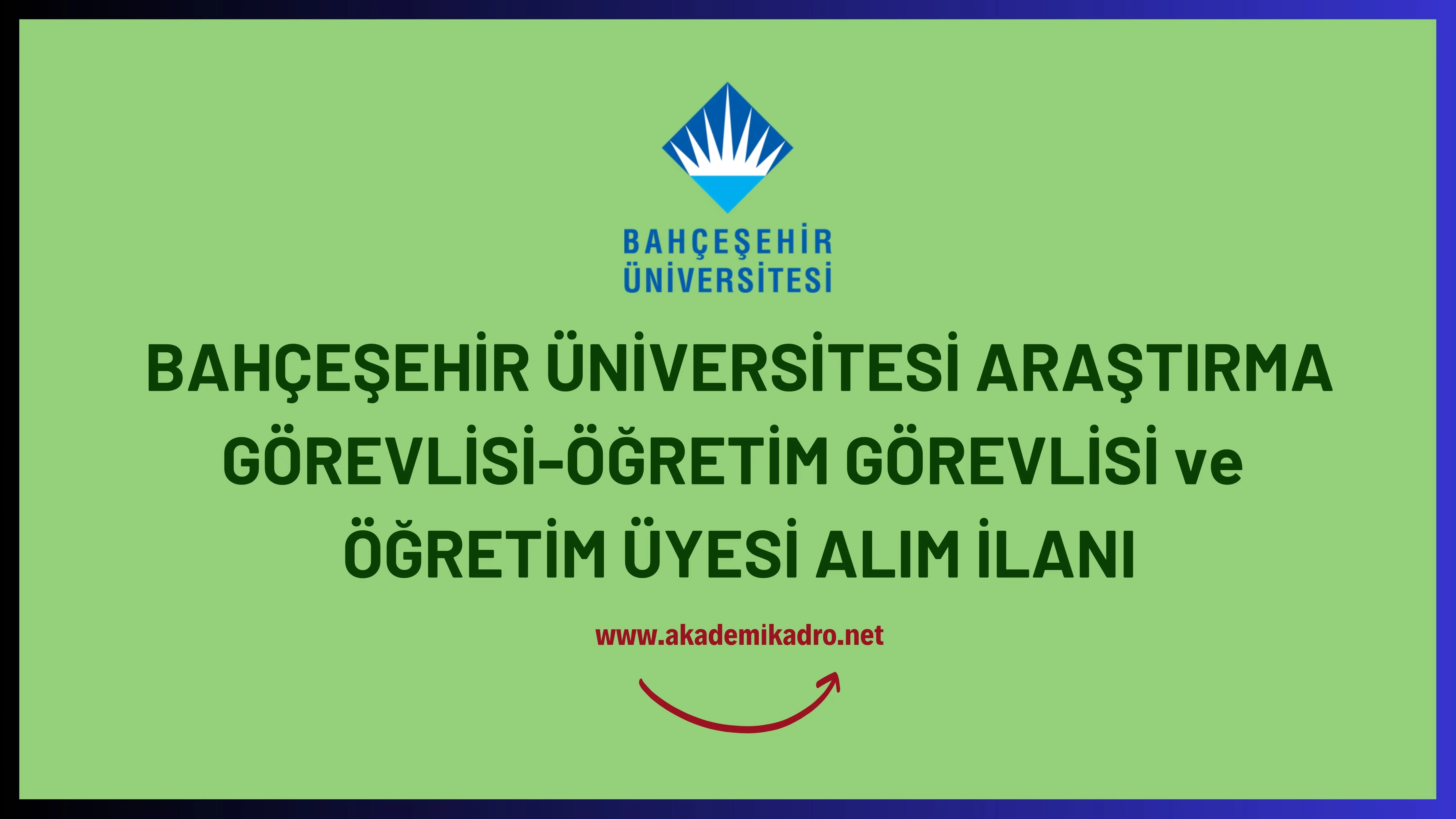 Bahçeşehir Üniversitesi 13 Araştırma görevlisi ve 64 Öğretim üyesi alacak.
