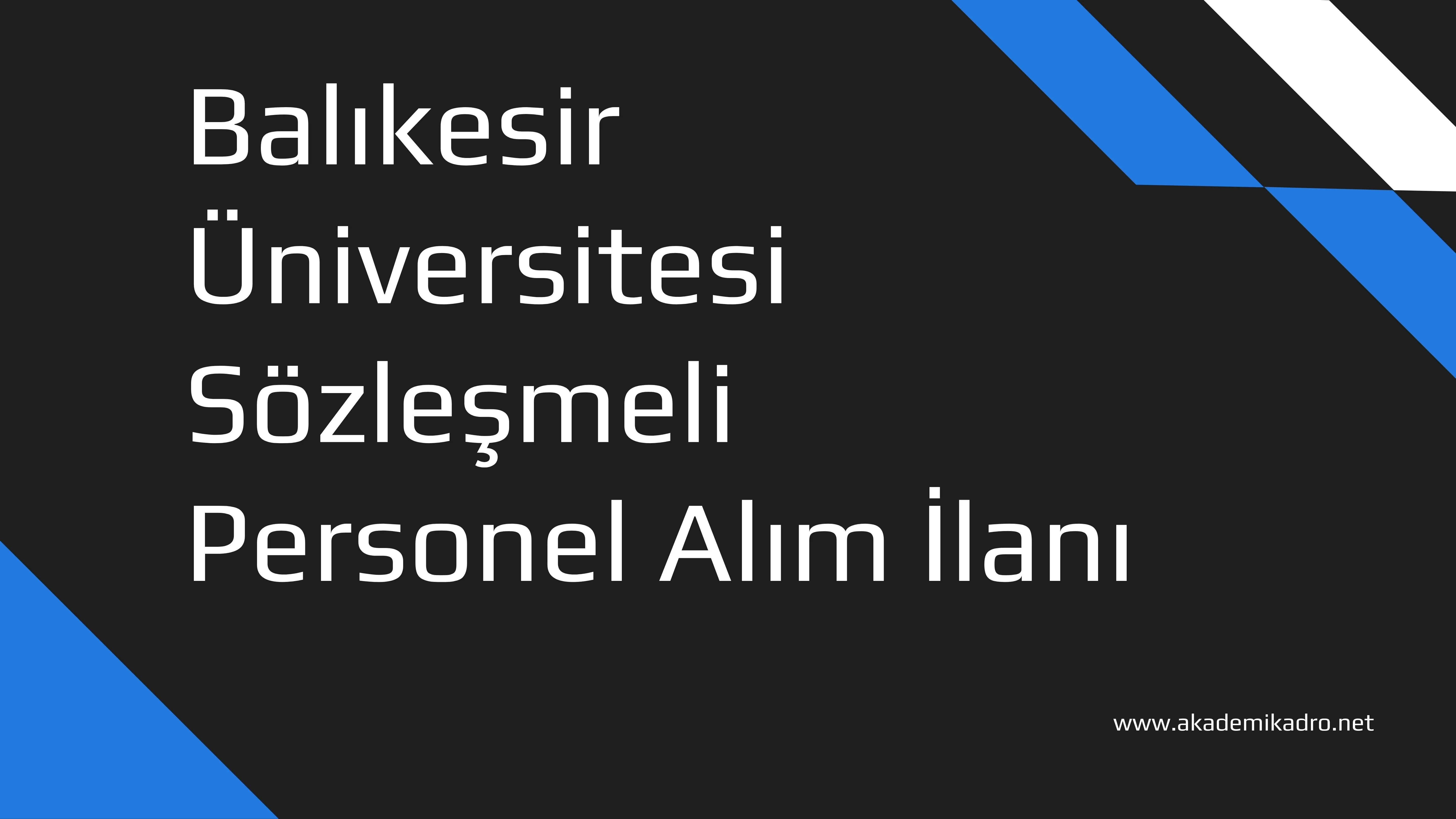 Balıkesir Üniversitesi Sözleşmeli personel alacak.