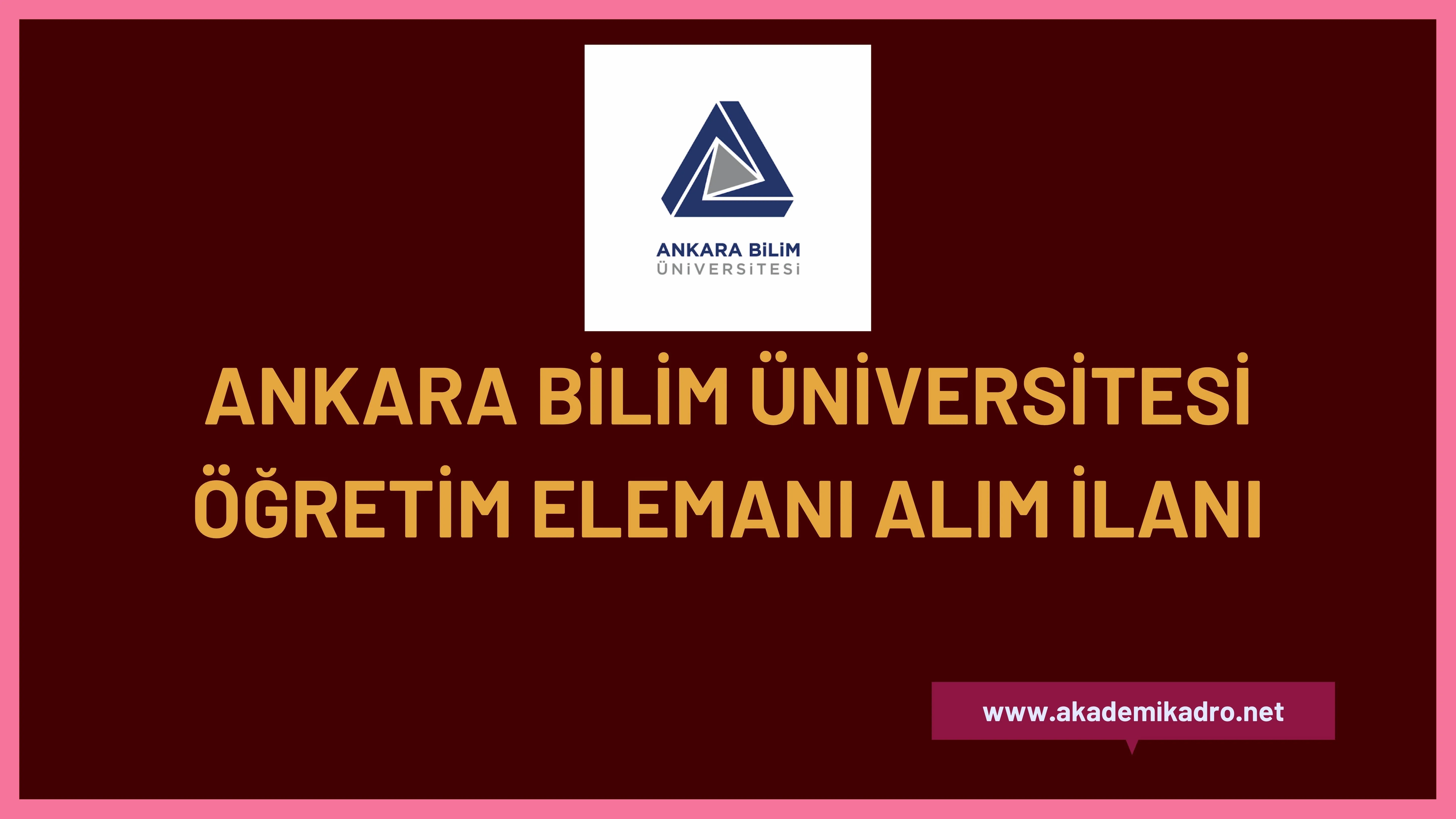 Ankara Bilim Üniversitesi 3 Öğretim görevlisi ve 3 Öğretim üyesi alacak.