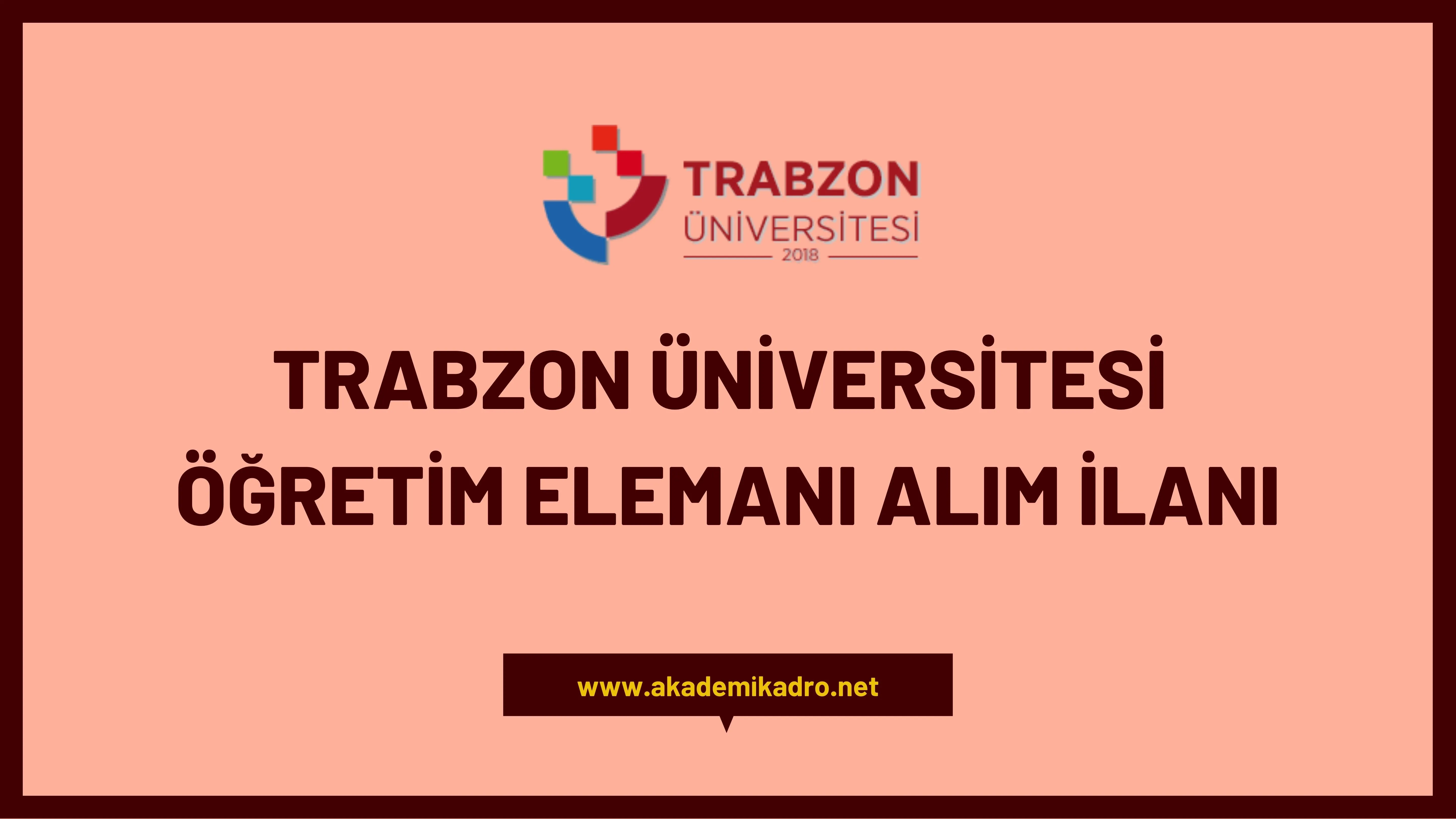 Trabzon Üniversitesi 9 Araştırma Görevlisi ve 21 Öğretim üyesi alacak.
