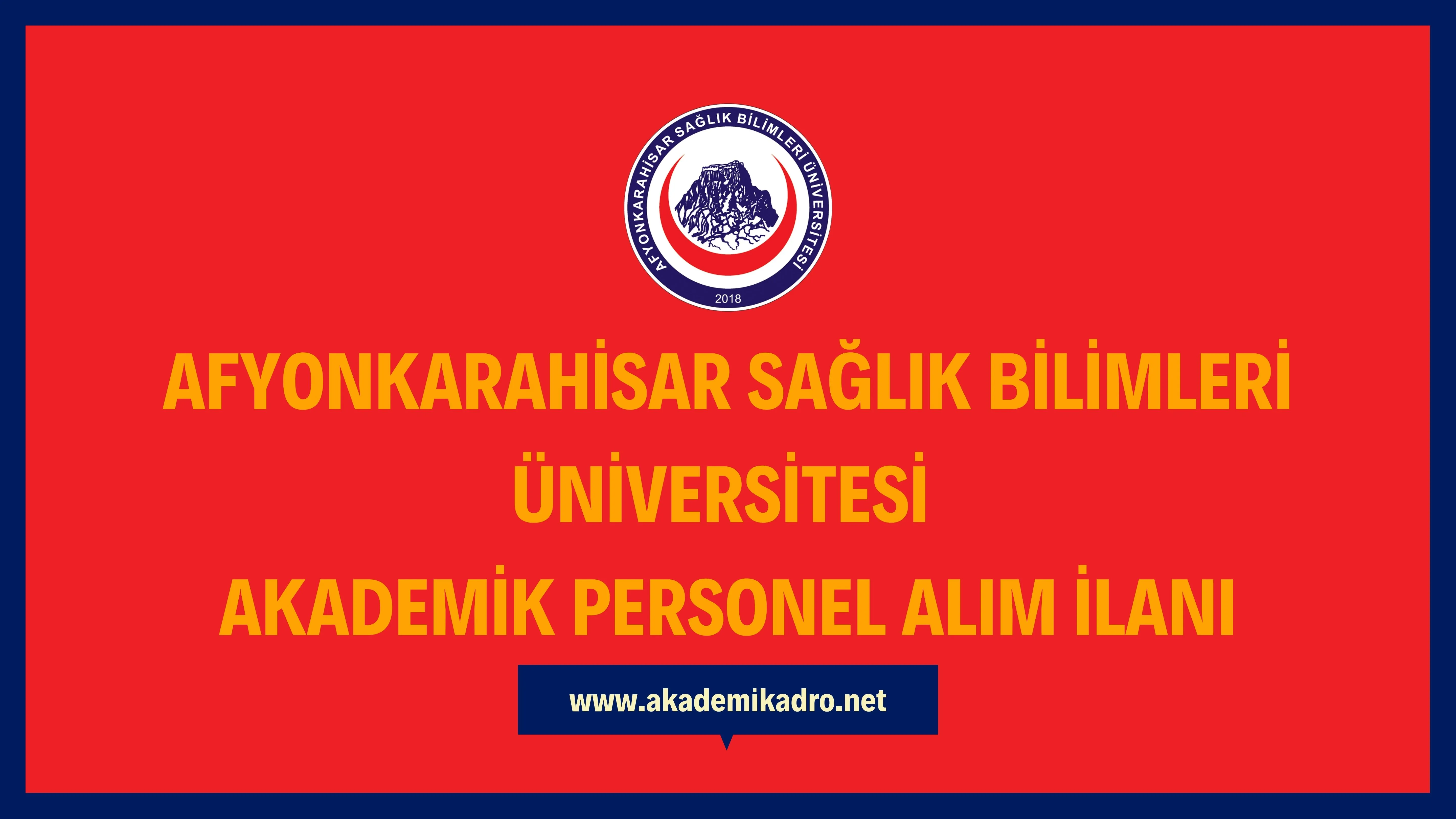 Afyonkarahisar Sağlık Bilimleri Üniversitesi birçok alandan 25 akademik personel alacak.