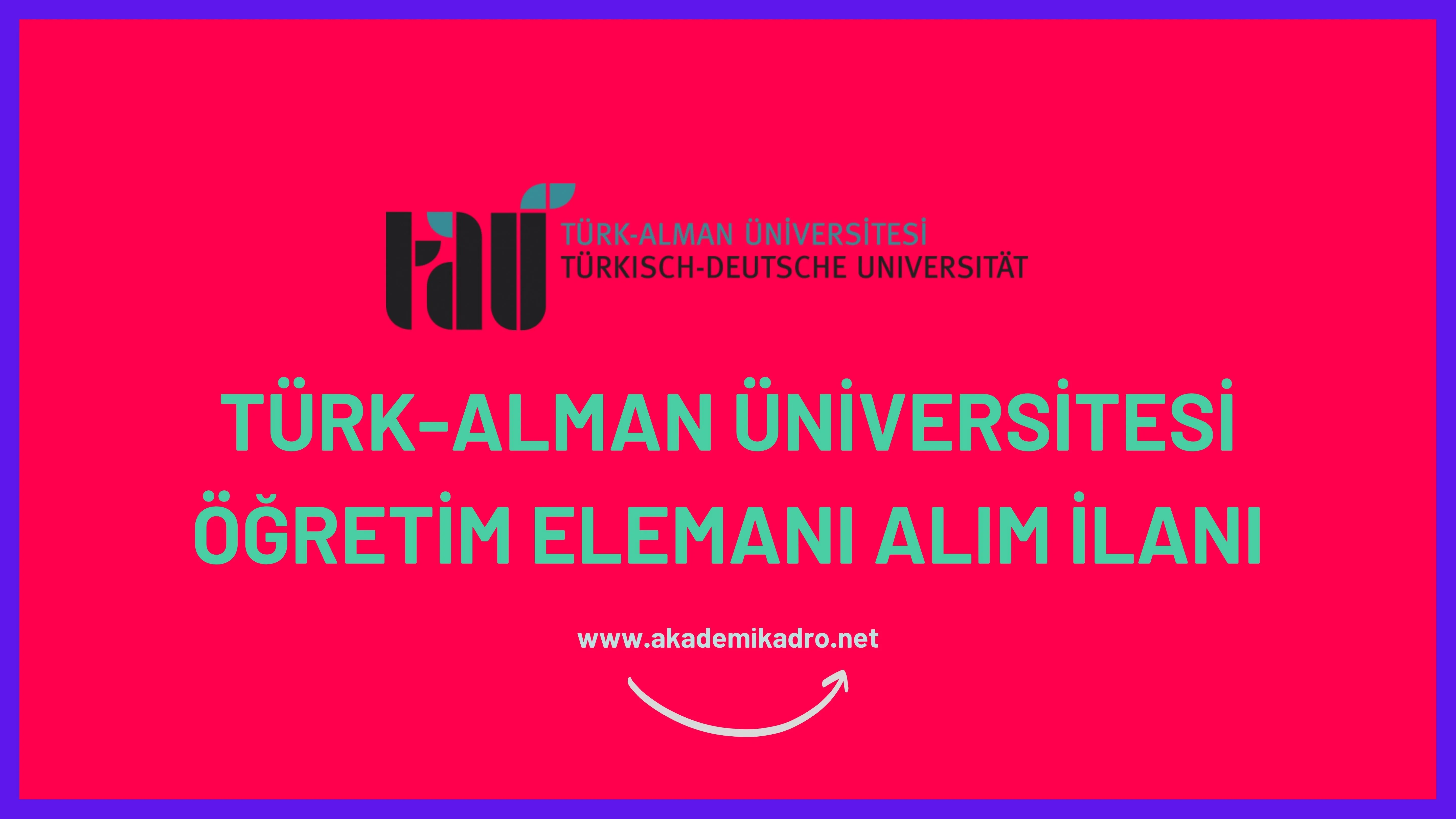 Türk-Alman Üniversitesi 3 Öğretim görevlisi, 10 Araştırma görevlisi ve birçok alandan 29 Öğretim üyesi alacak.