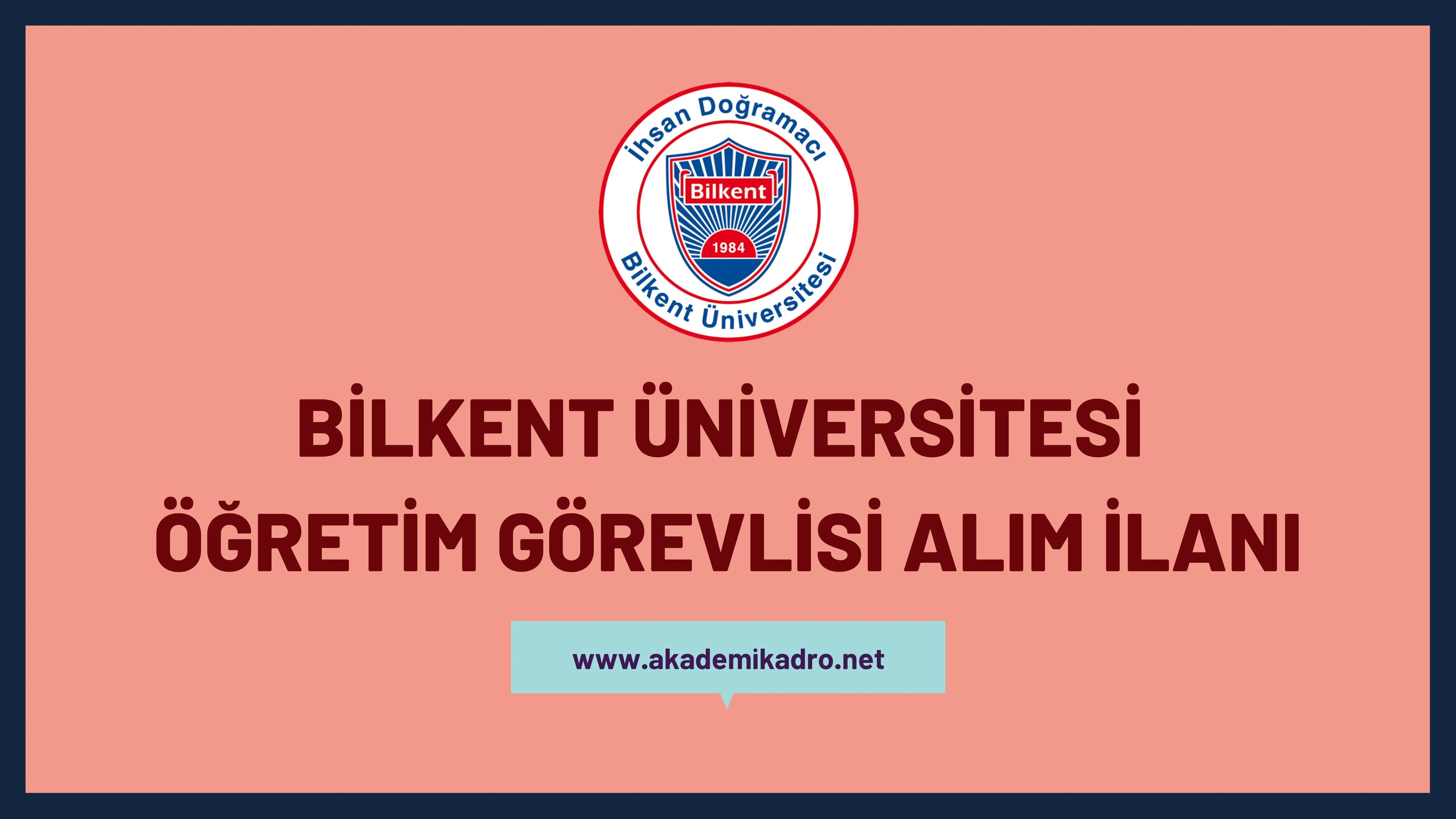 İhsan Doğramacı Bilkent Üniversitesi Öğretim görevlisi alacak. Son başvuru tarihi 29.06.2023.