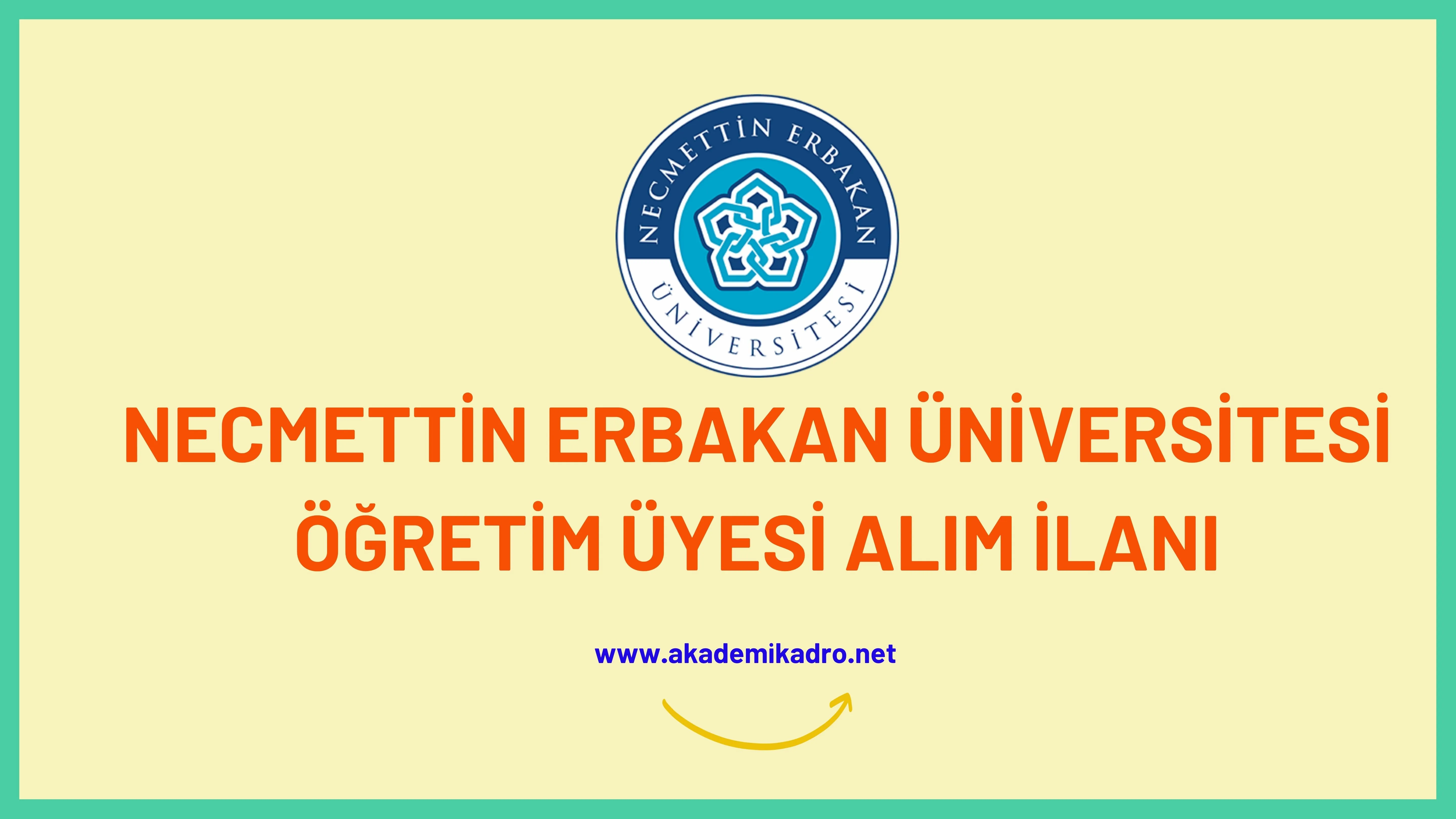 Necmettin Erbakan Üniversitesi birçok alandan 57 Öğretim üyesi alacak.