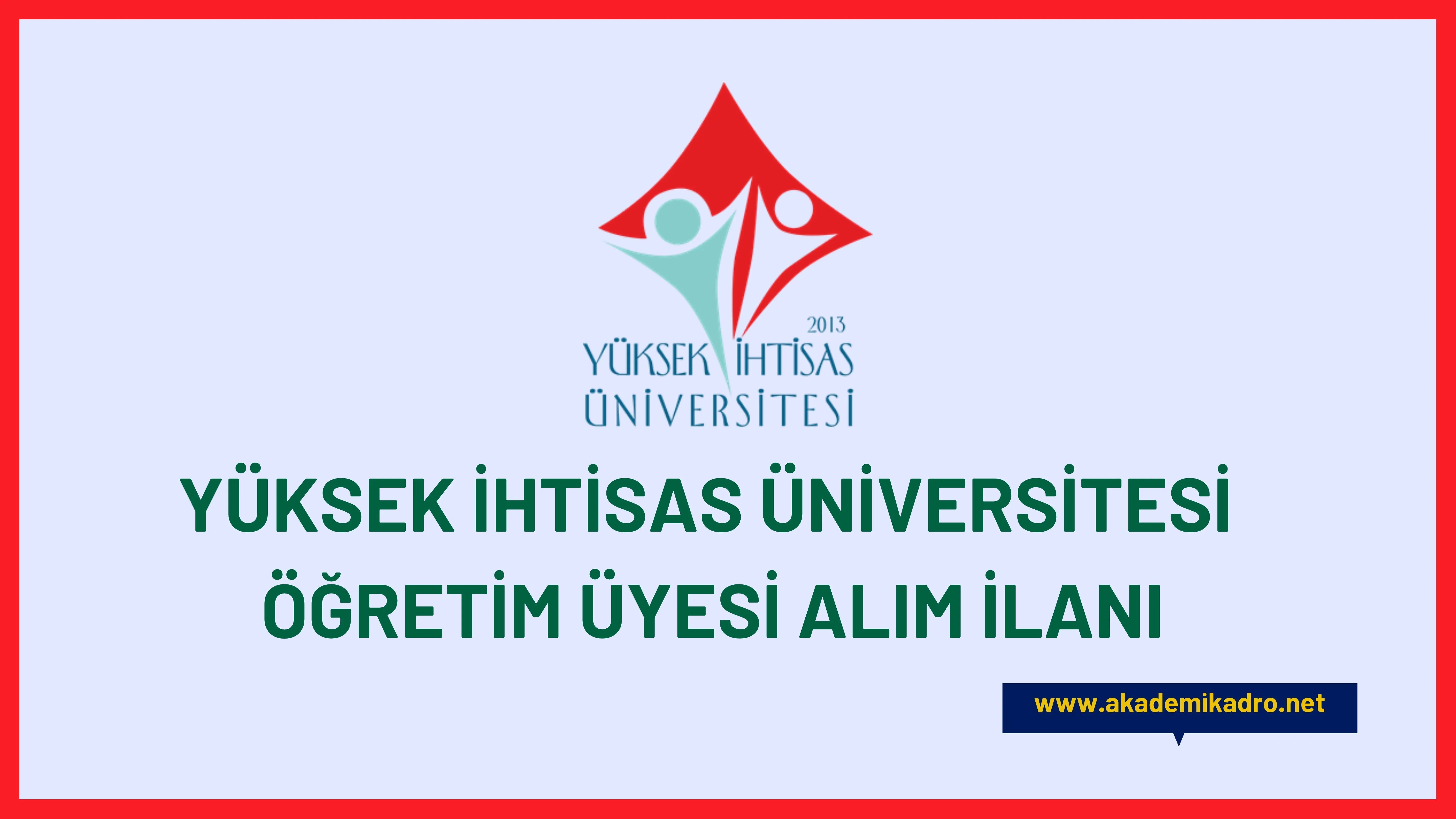 Yüksek İhtisas Üniversitesi birçok alandan 21 akademik personel alacak.