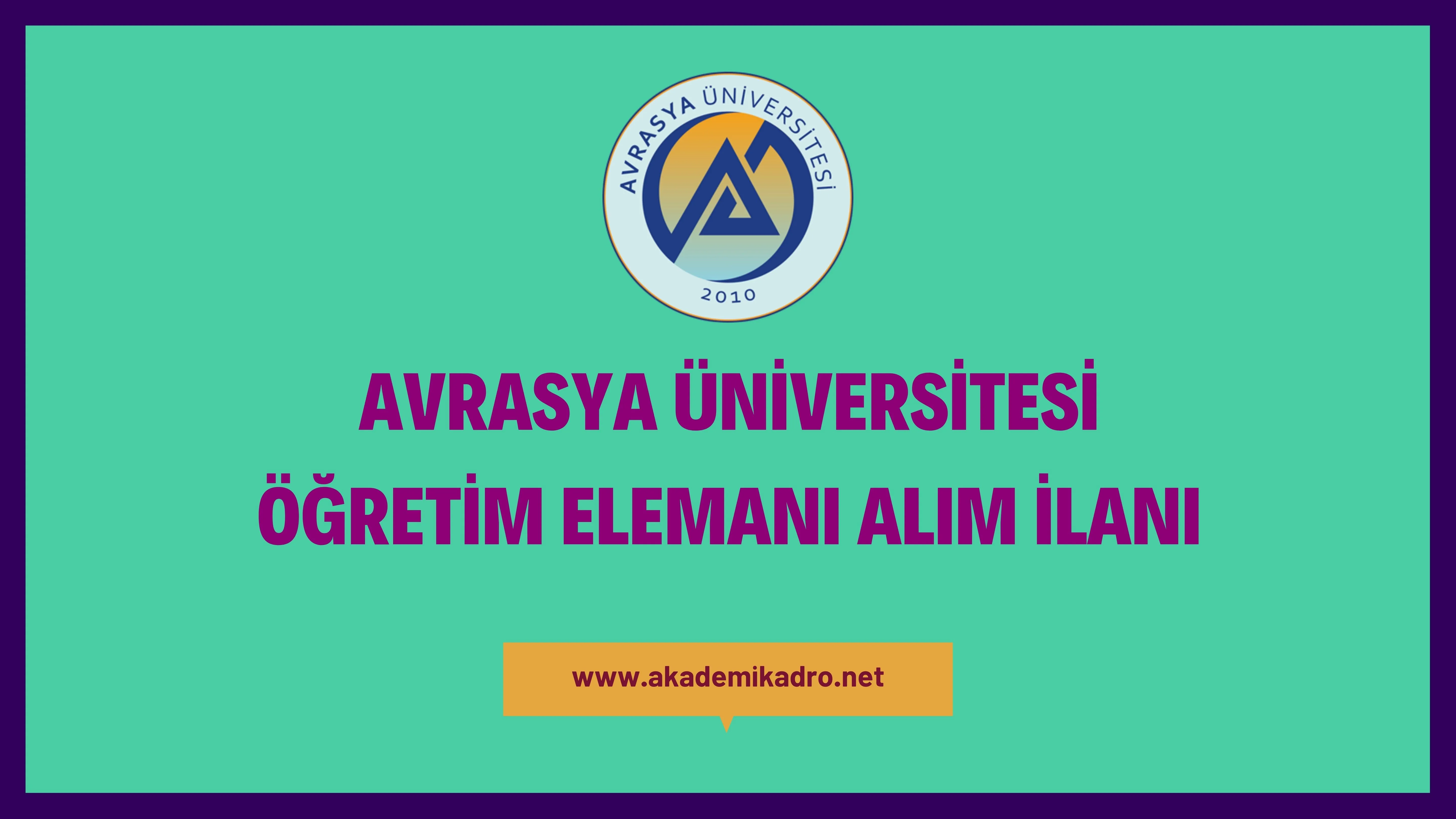 Avrasya Üniversitesi 110 Öğretim Üyesi, 19 Öğretim Görevlisi ve 8 Araştırma görevlisi alacaktır.