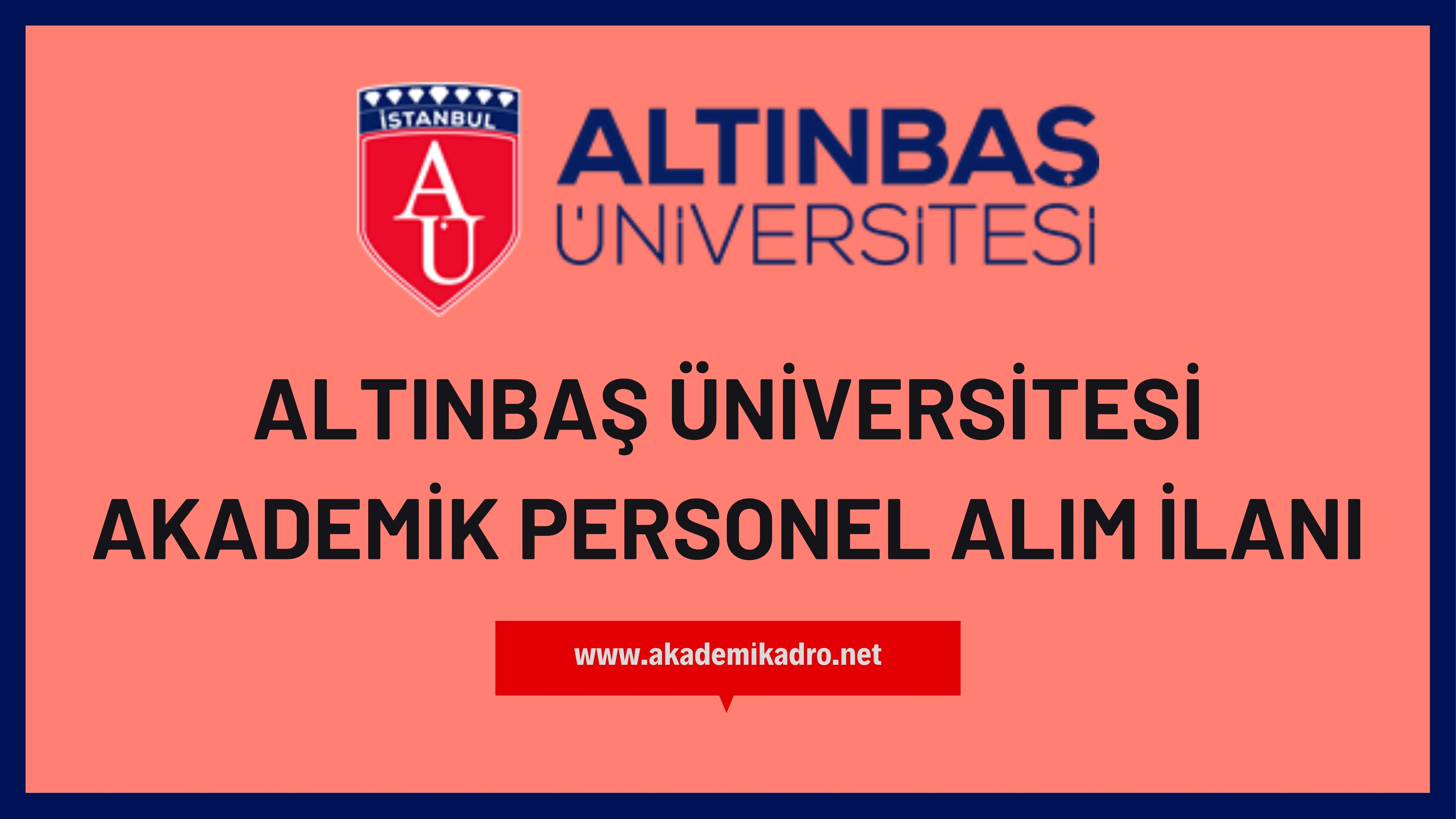 Altınbaş Üniversitesi birçok alandan 15 akademik personel alacak.