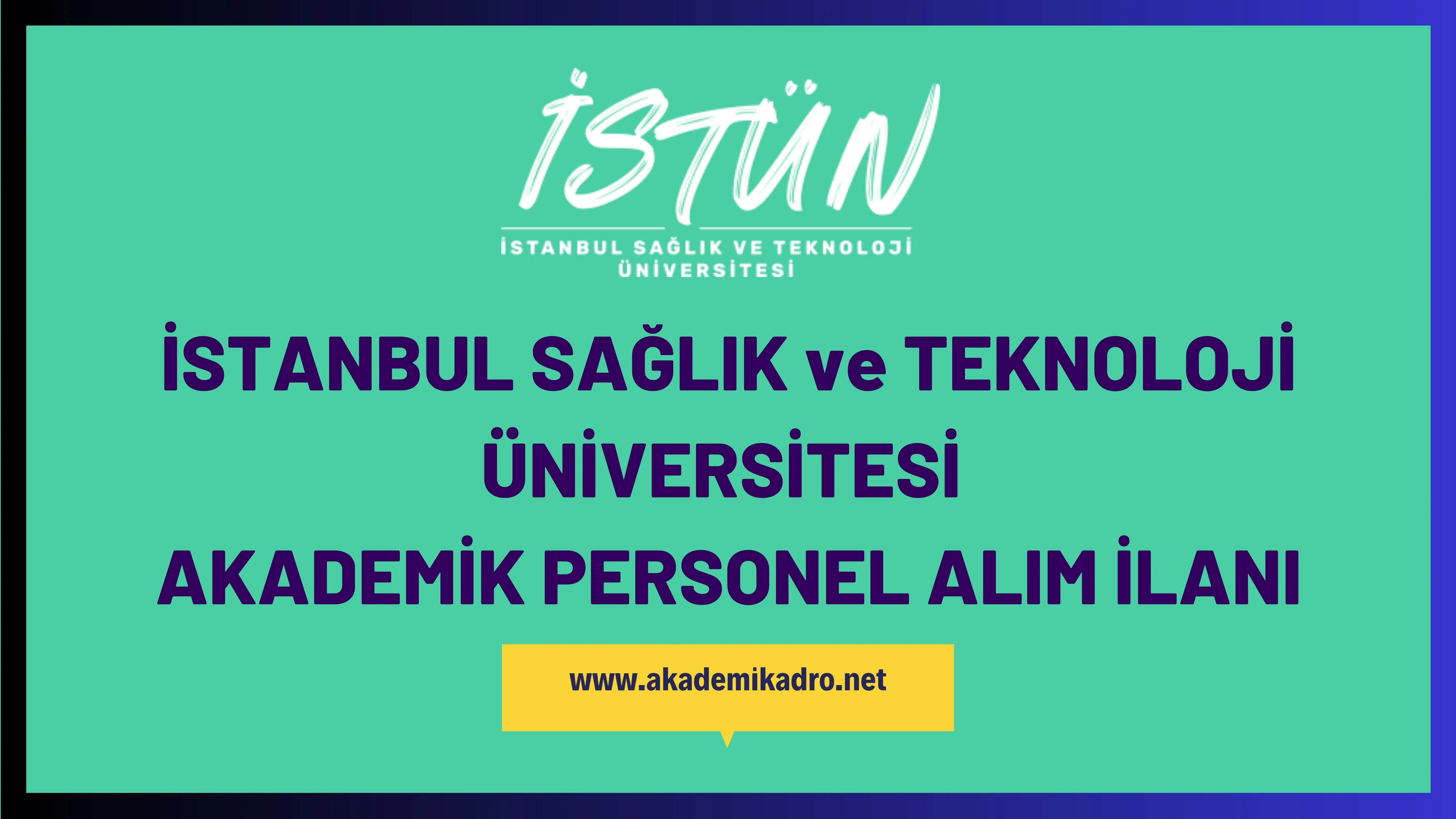 İstanbul Sağlık Teknoloji Üniversitesi 31 akademik personel alacaktır.