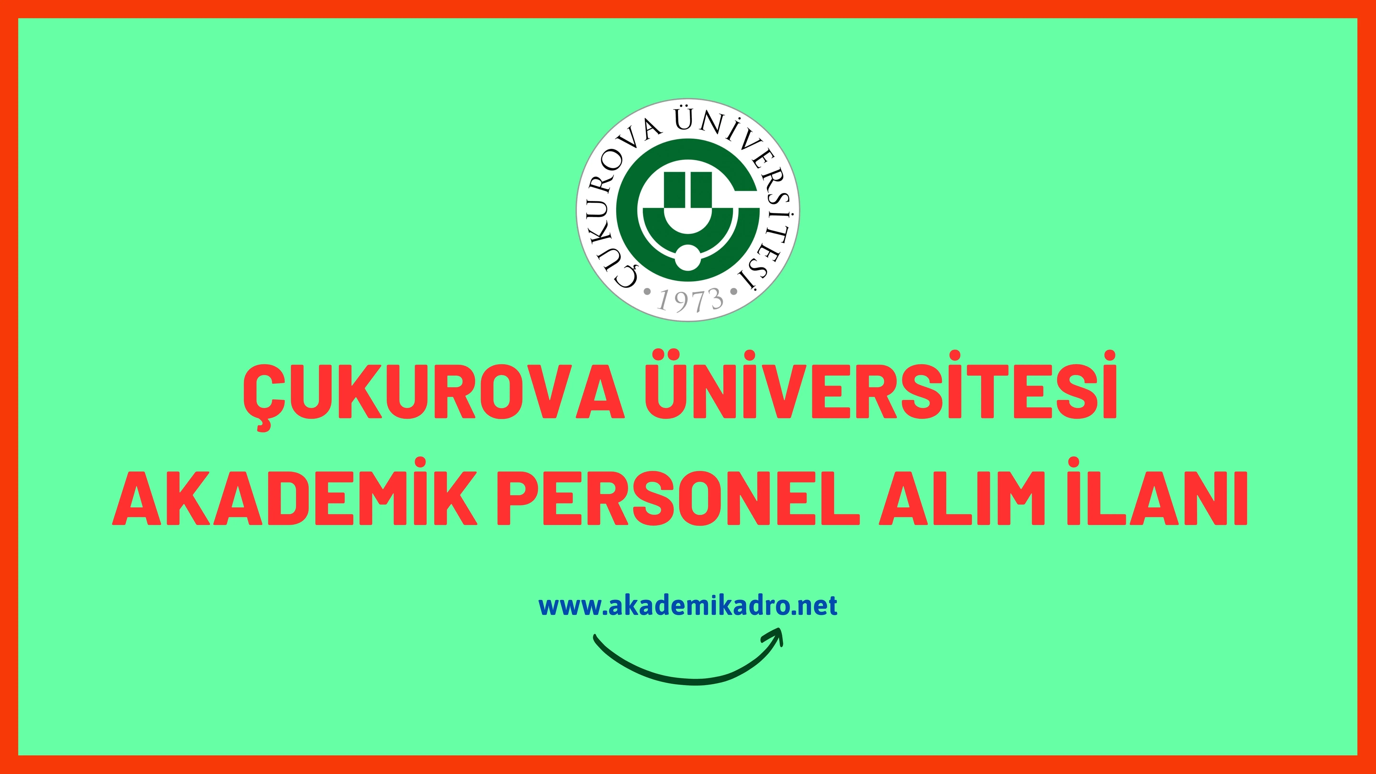 Çukurova Üniversitesi 45 öğretim üyesi alacaktır.