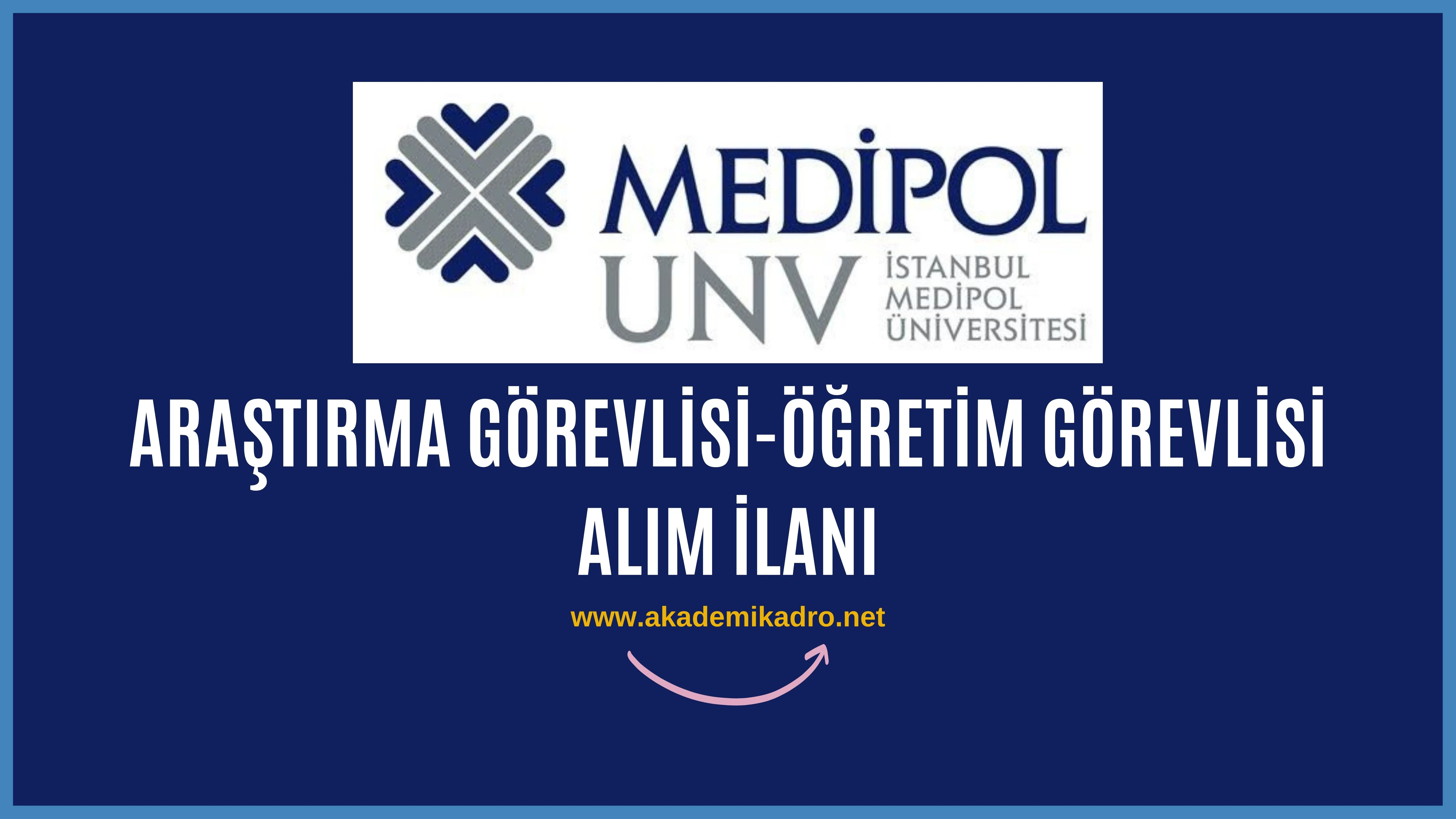 İstanbul Medipol Üniversitesi 10 Araştırma görevlisi ve 5 Öğretim görevlisi alacak.